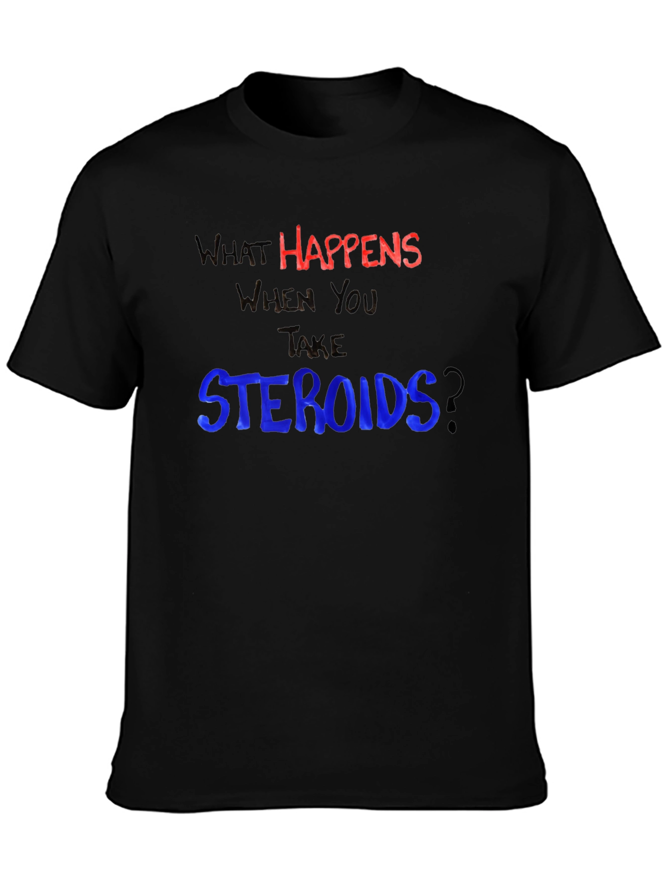What Happens When You Take Steroids? Funny T-Shirt