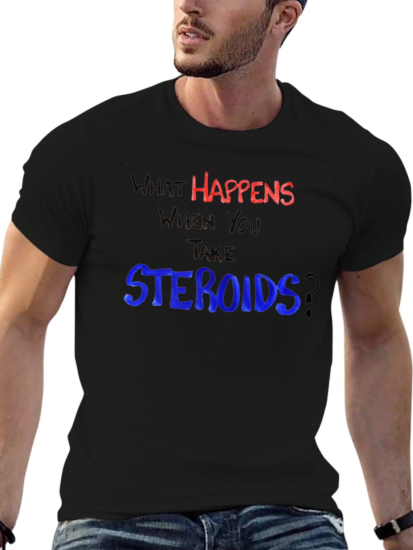 What Happens When You Take Steroids? Funny T-Shirt