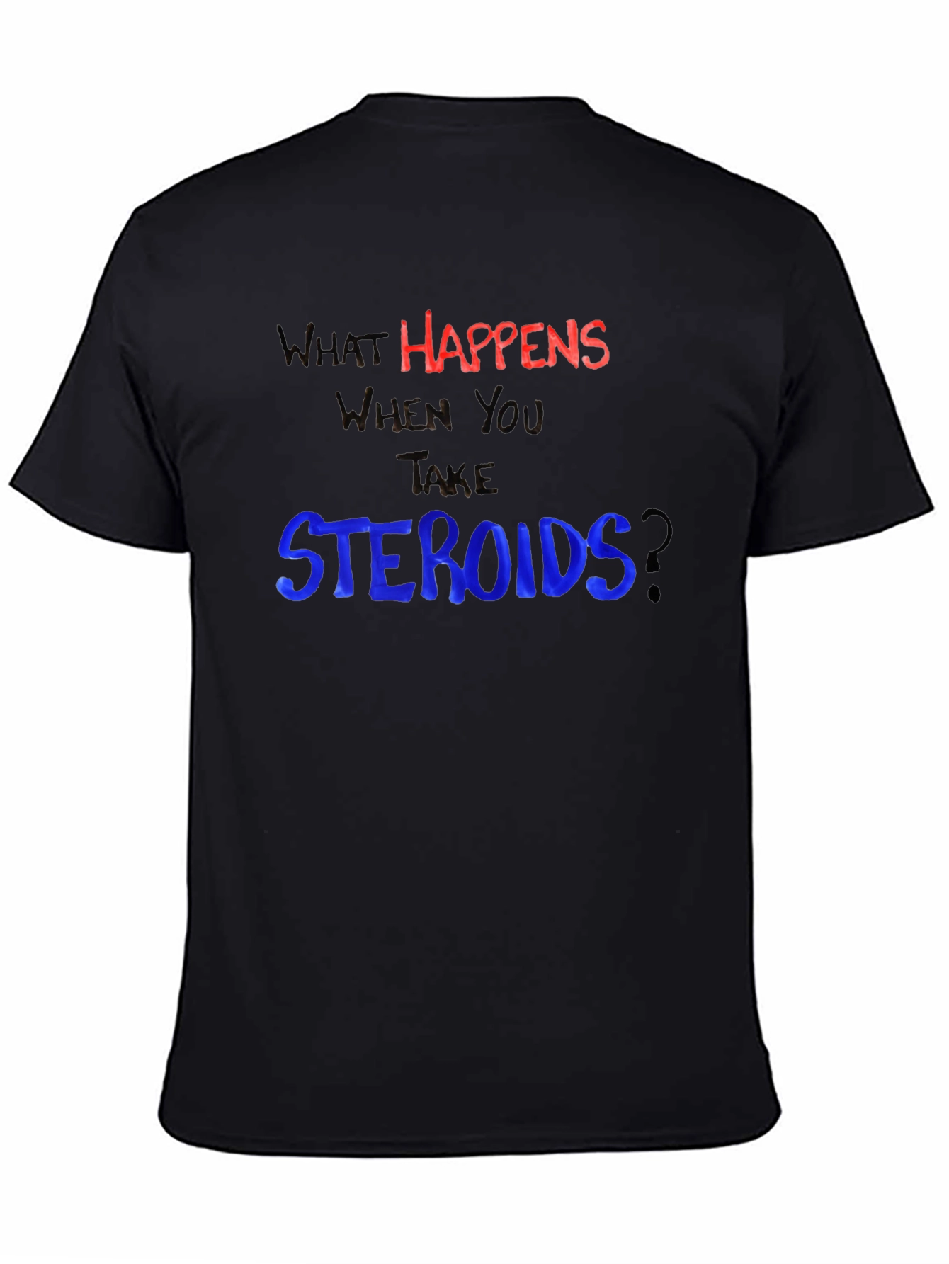 What Happens When You Take Steroids? Funny T-Shirt