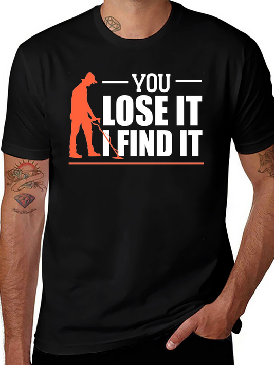 You Lose It I Find It Metal Detecting T-Shirt