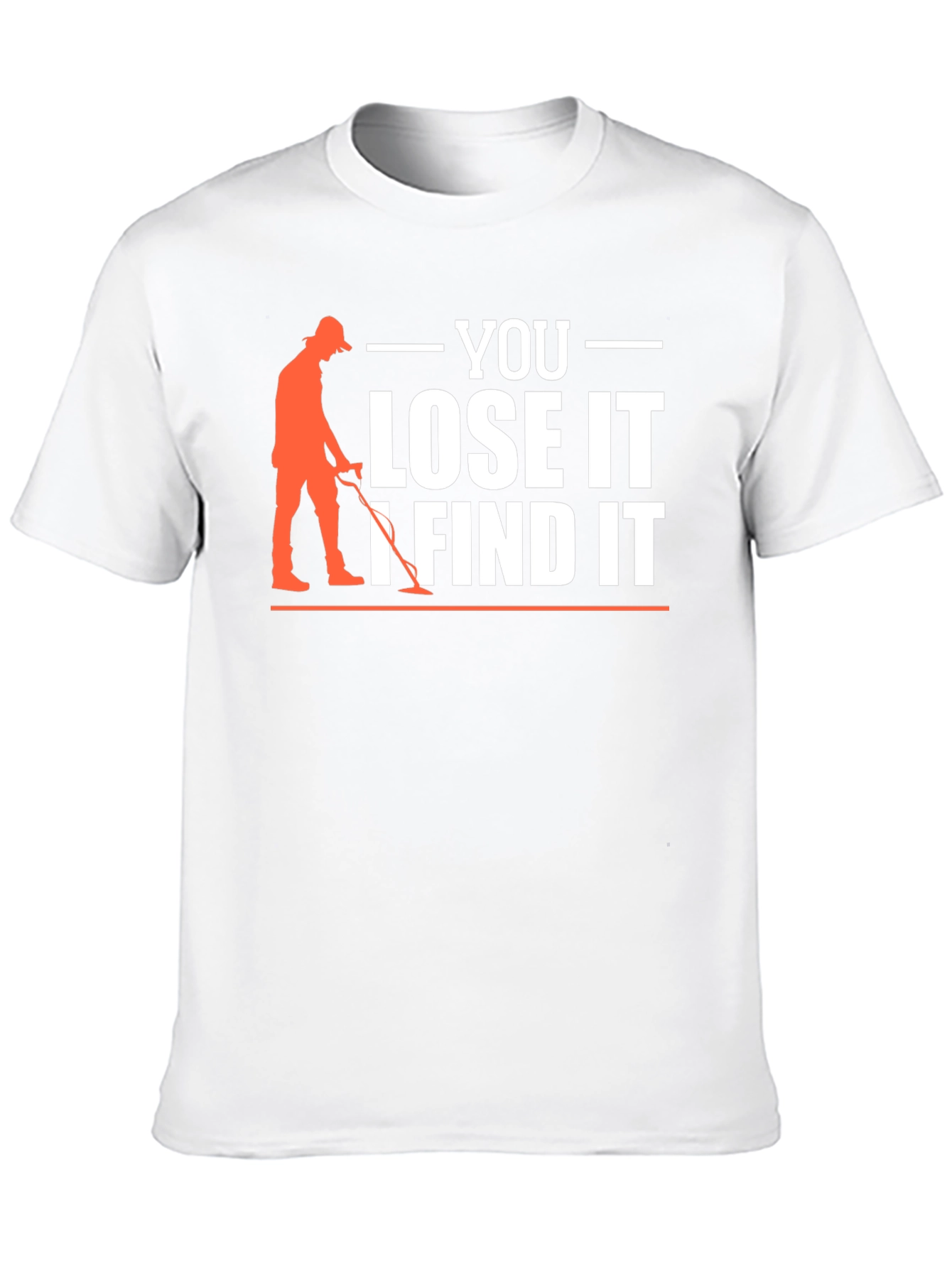 You Lose It I Find It Metal Detecting T-Shirt