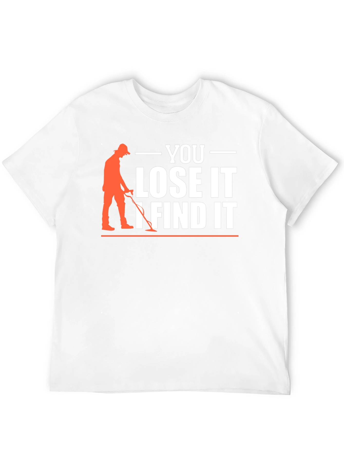 You Lose It I Find It Metal Detecting T-Shirt