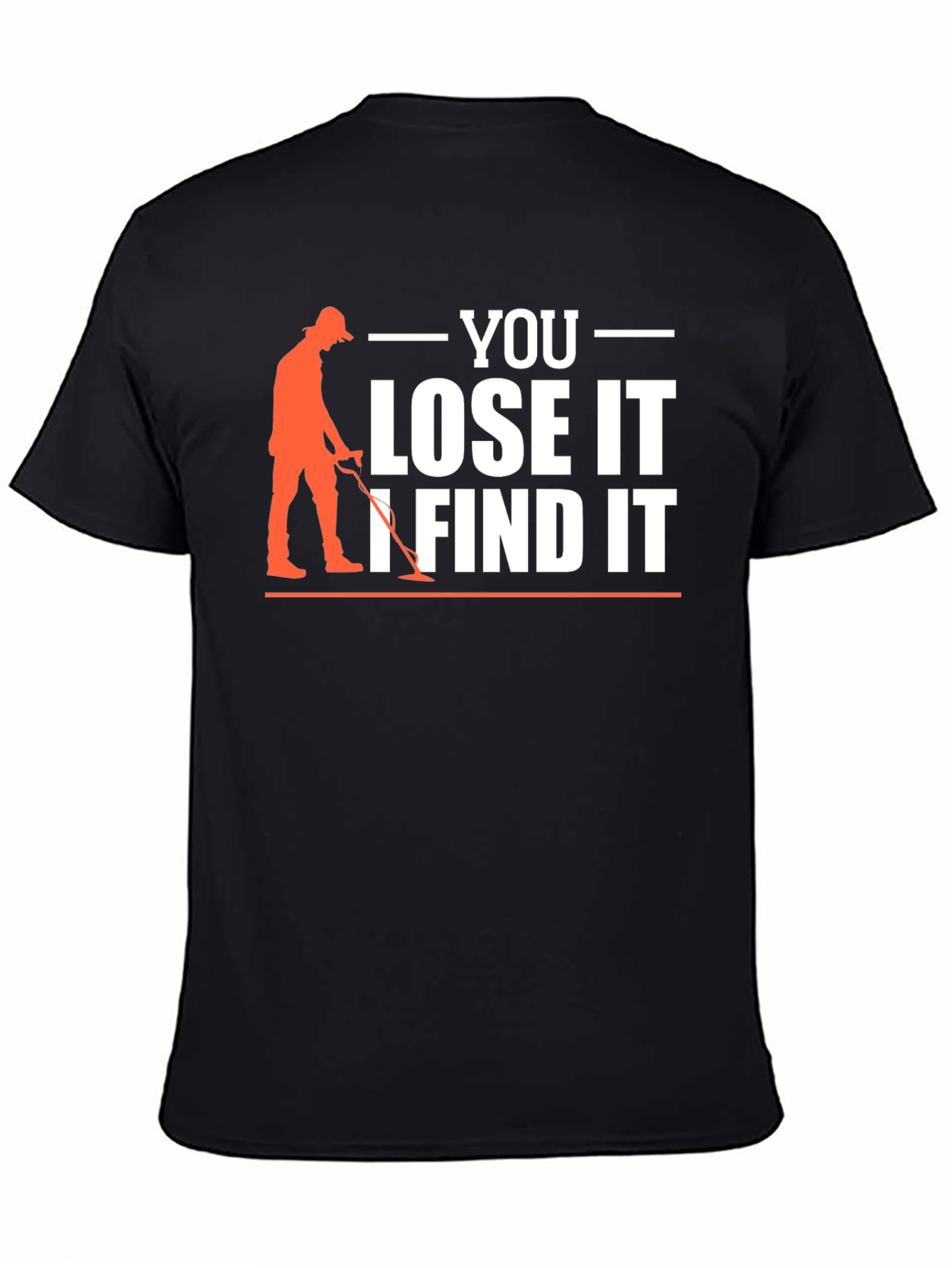 You Lose It I Find It Metal Detecting T-Shirt