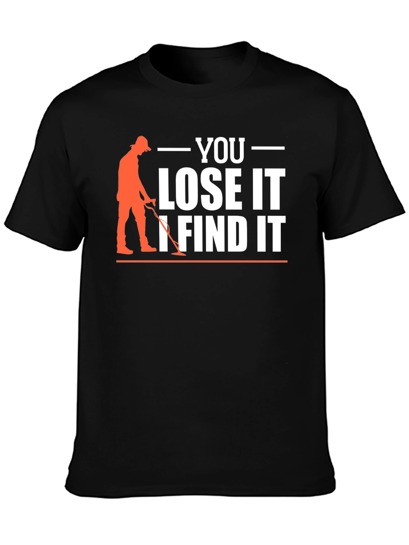 You Lose It I Find It Metal Detecting T-Shirt