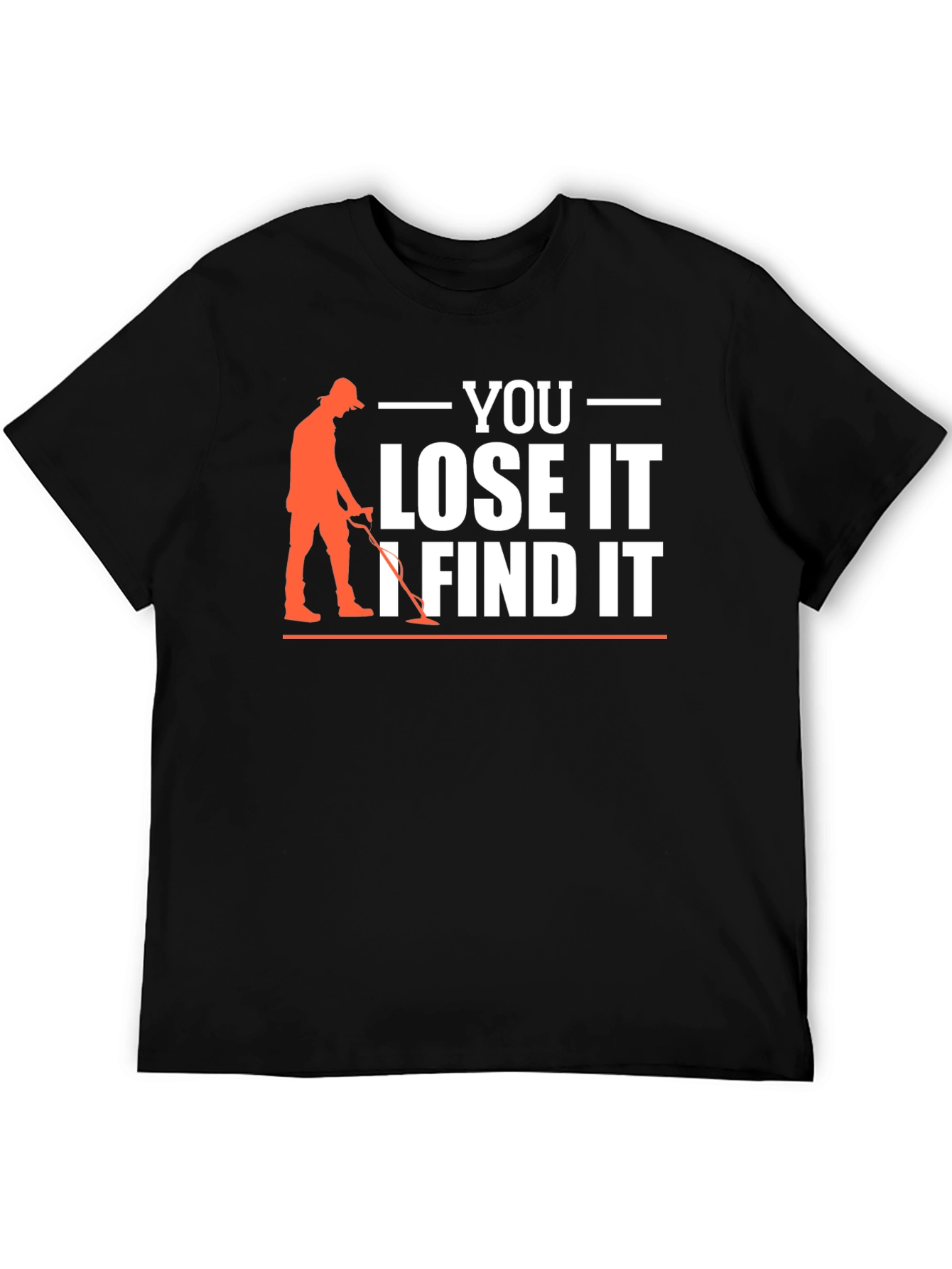You Lose It I Find It Metal Detecting T-Shirt