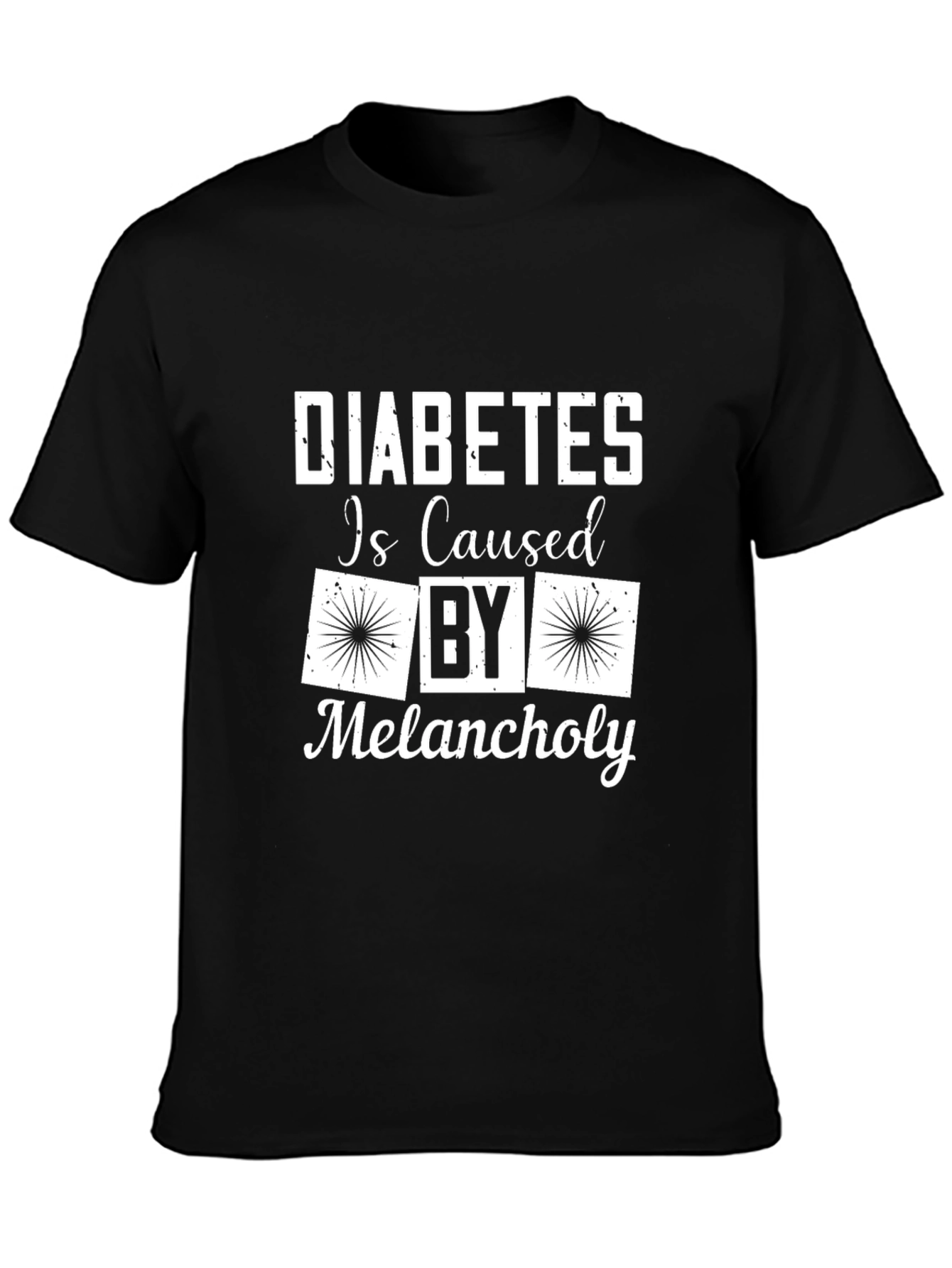 Diabetes Caused By Melancholy Graphic T-Shirt