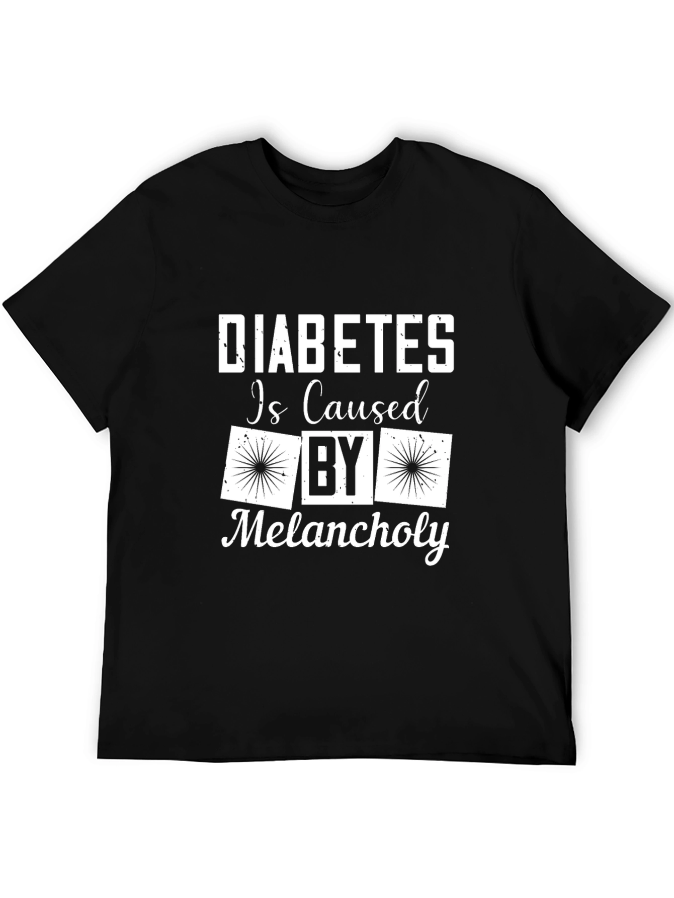 Diabetes Caused By Melancholy Graphic T-Shirt