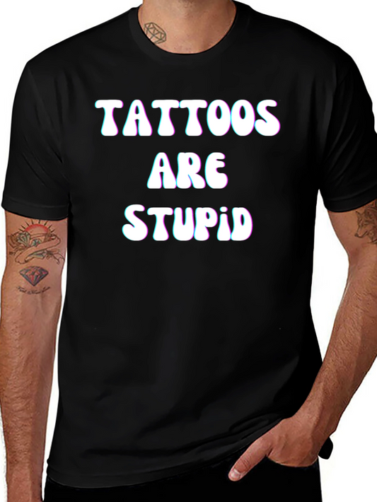 Tattoos Are Stupid Black T-Shirt Funny Slogan Tee