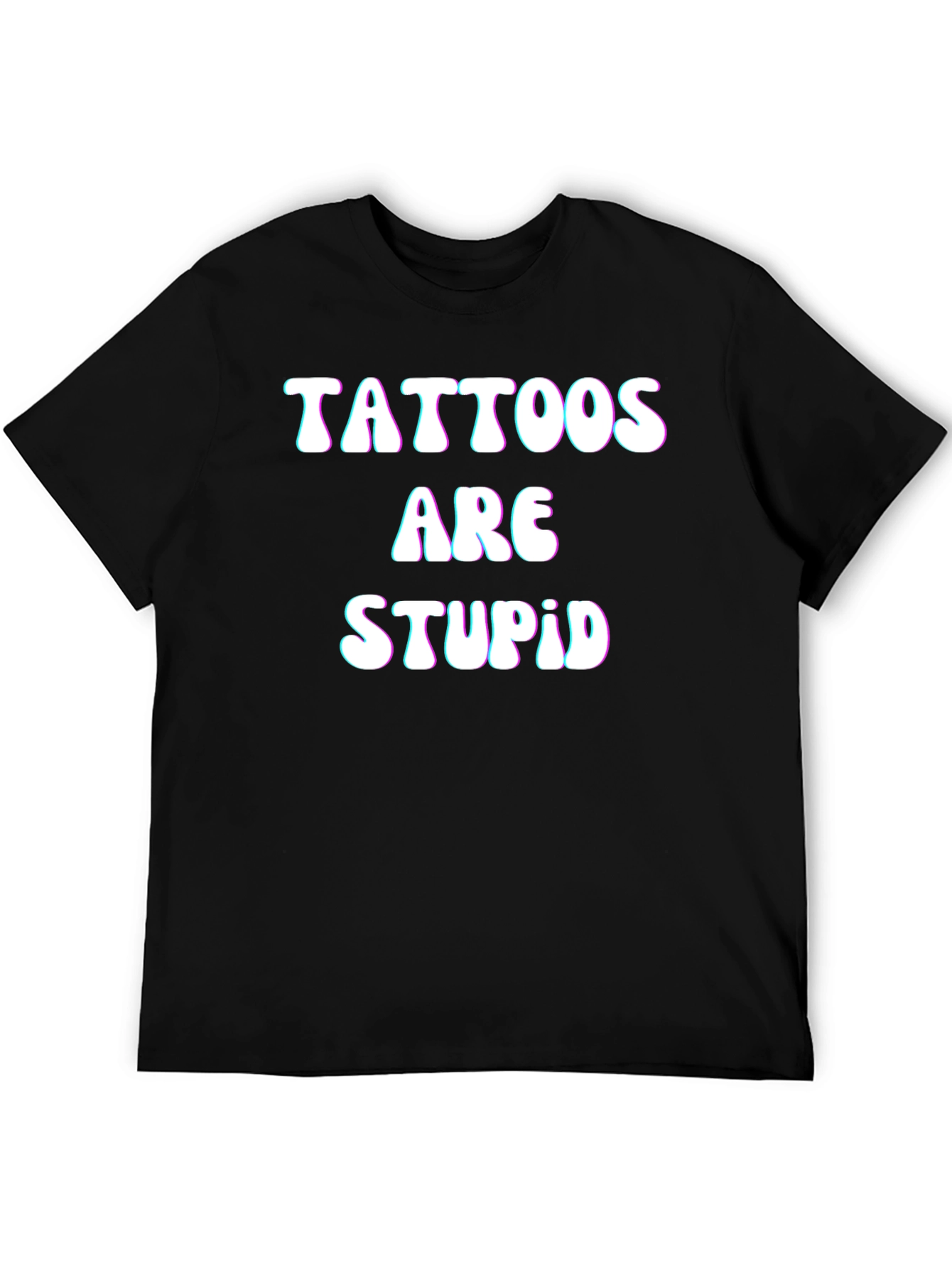 Tattoos Are Stupid Black T-Shirt Funny Slogan Tee