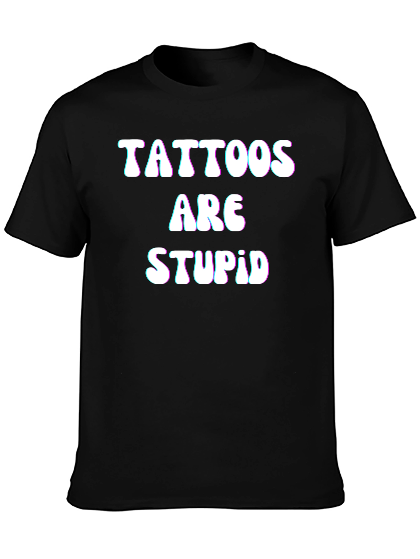 Tattoos Are Stupid Black T-Shirt Funny Slogan Tee