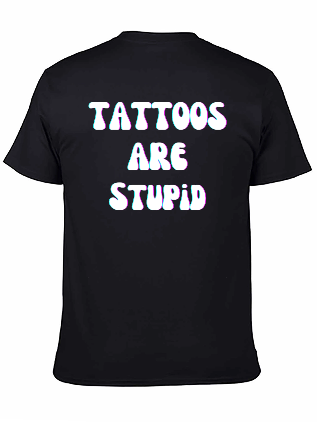 Tattoos Are Stupid Black T-Shirt Funny Slogan Tee
