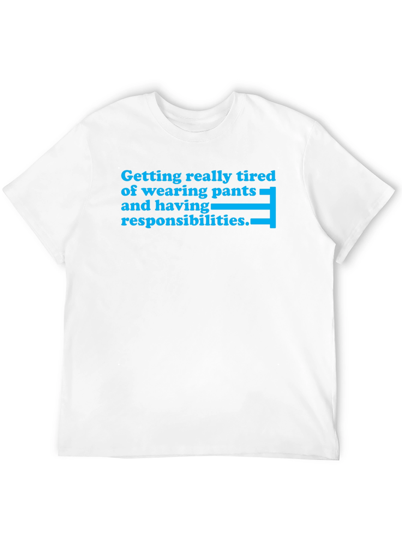 Tired of Pants T-Shirt - Funny Slogan Tee