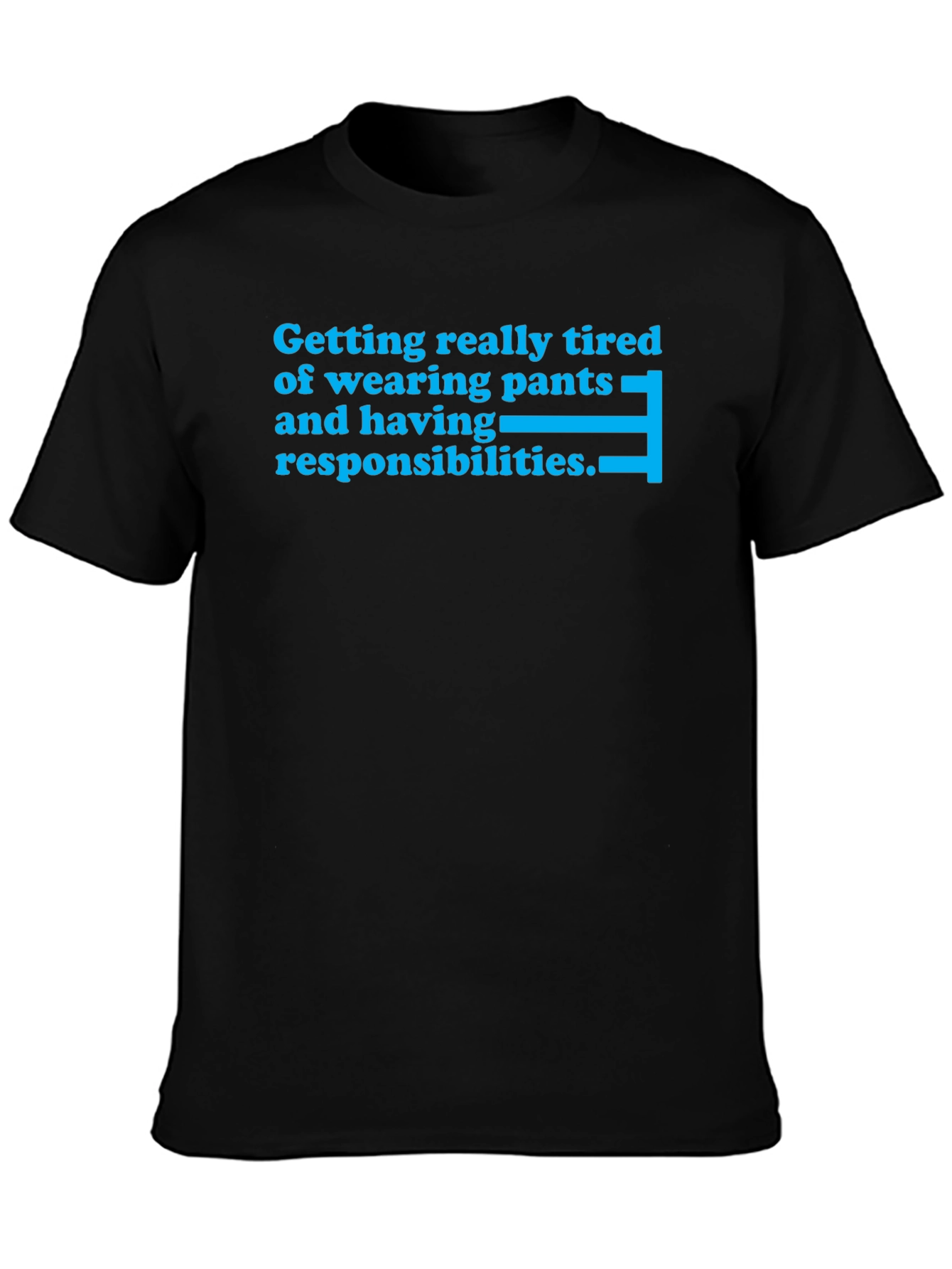 Tired of Pants T-Shirt - Funny Slogan Tee
