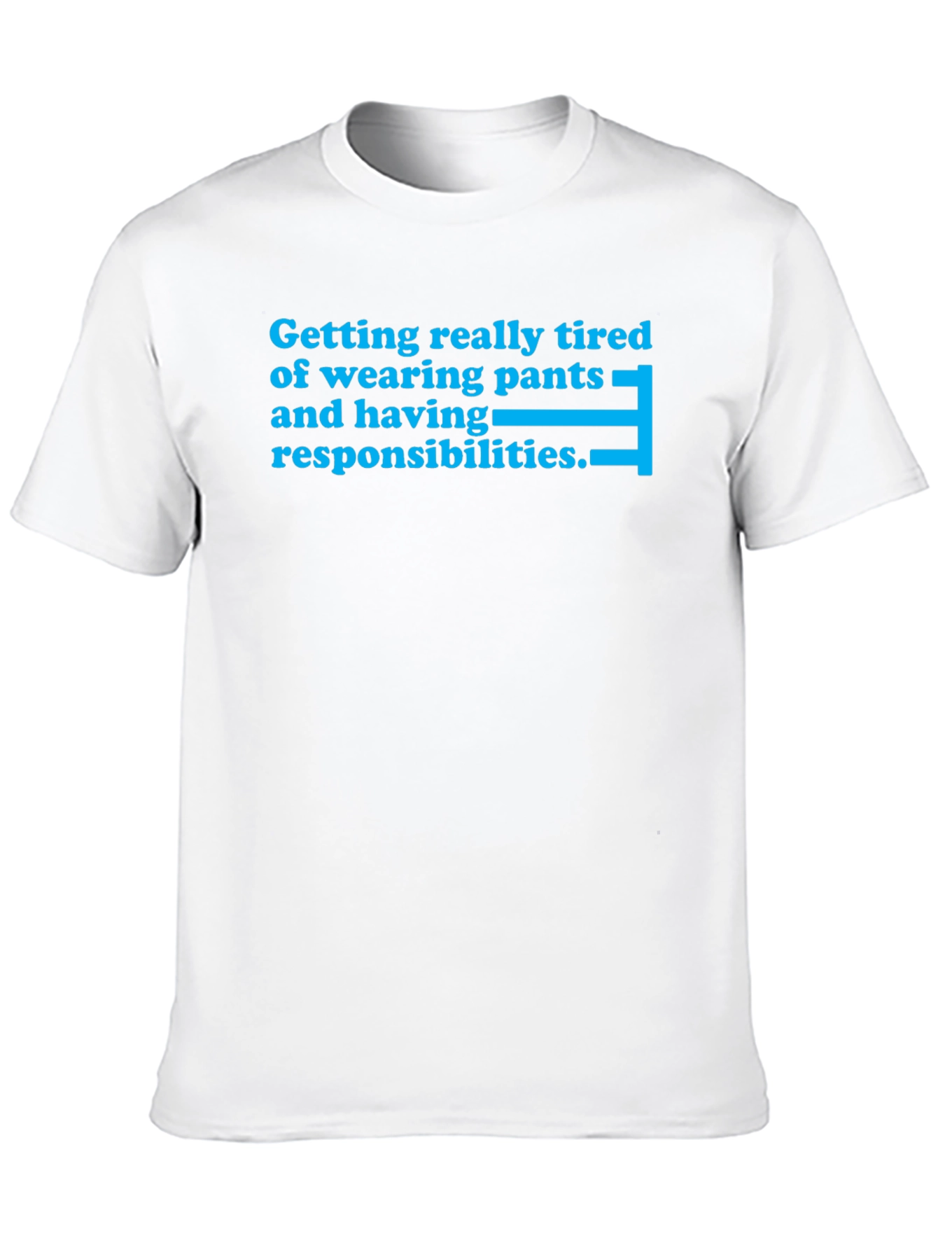 Tired of Pants T-Shirt - Funny Slogan Tee