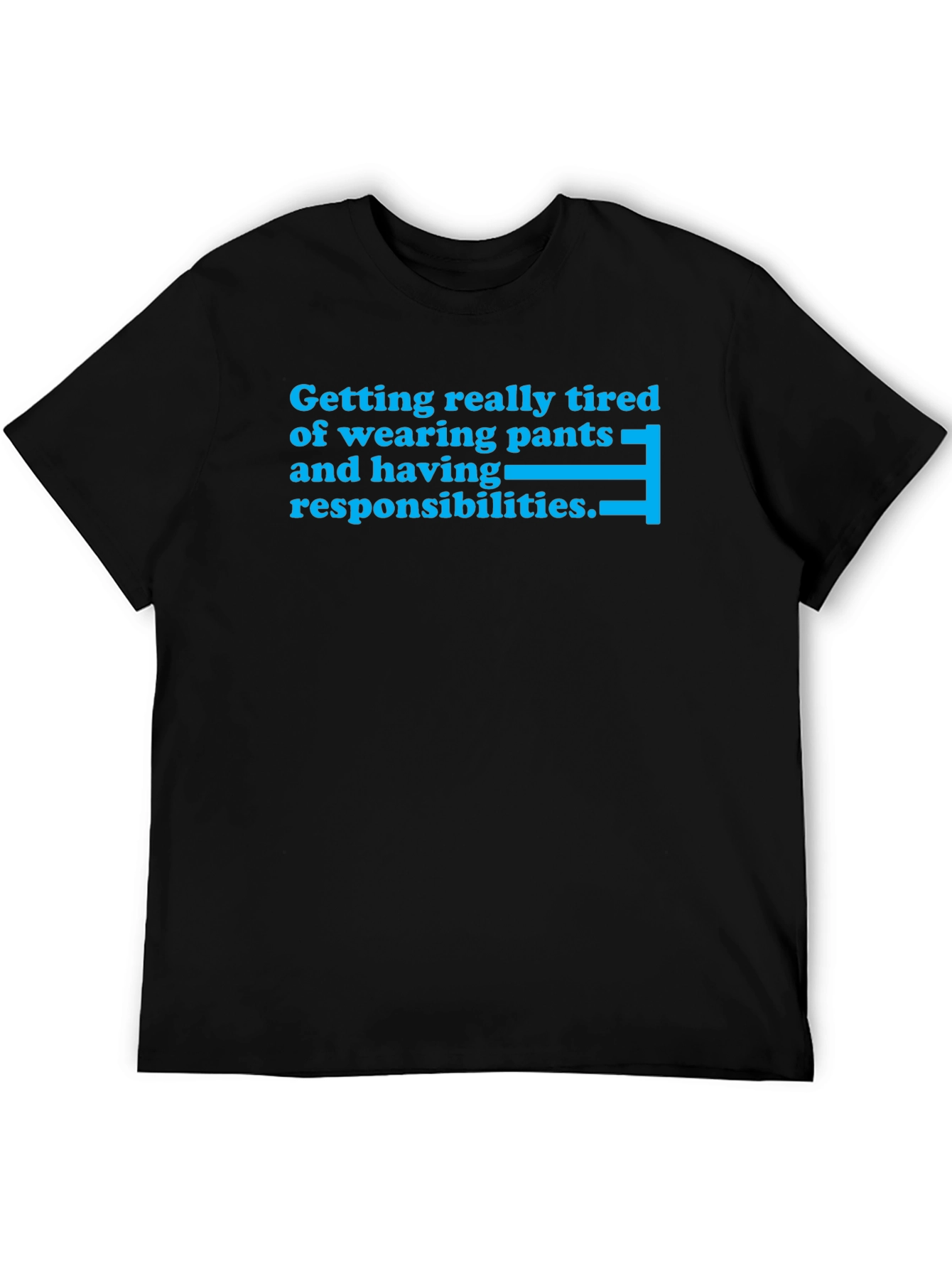 Tired of Pants T-Shirt - Funny Slogan Tee