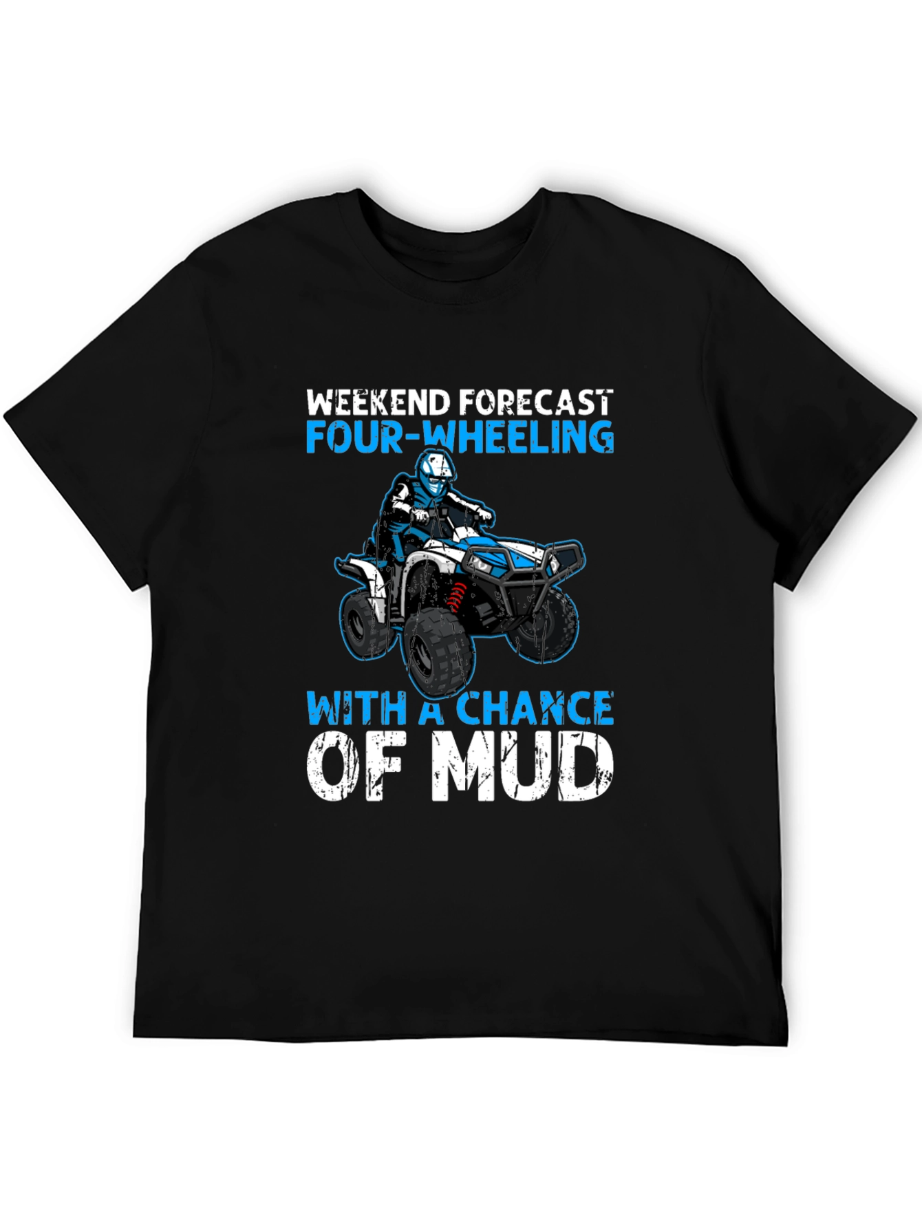 Weekend Forecast Four-Wheeling ATV Mud T-Shirt