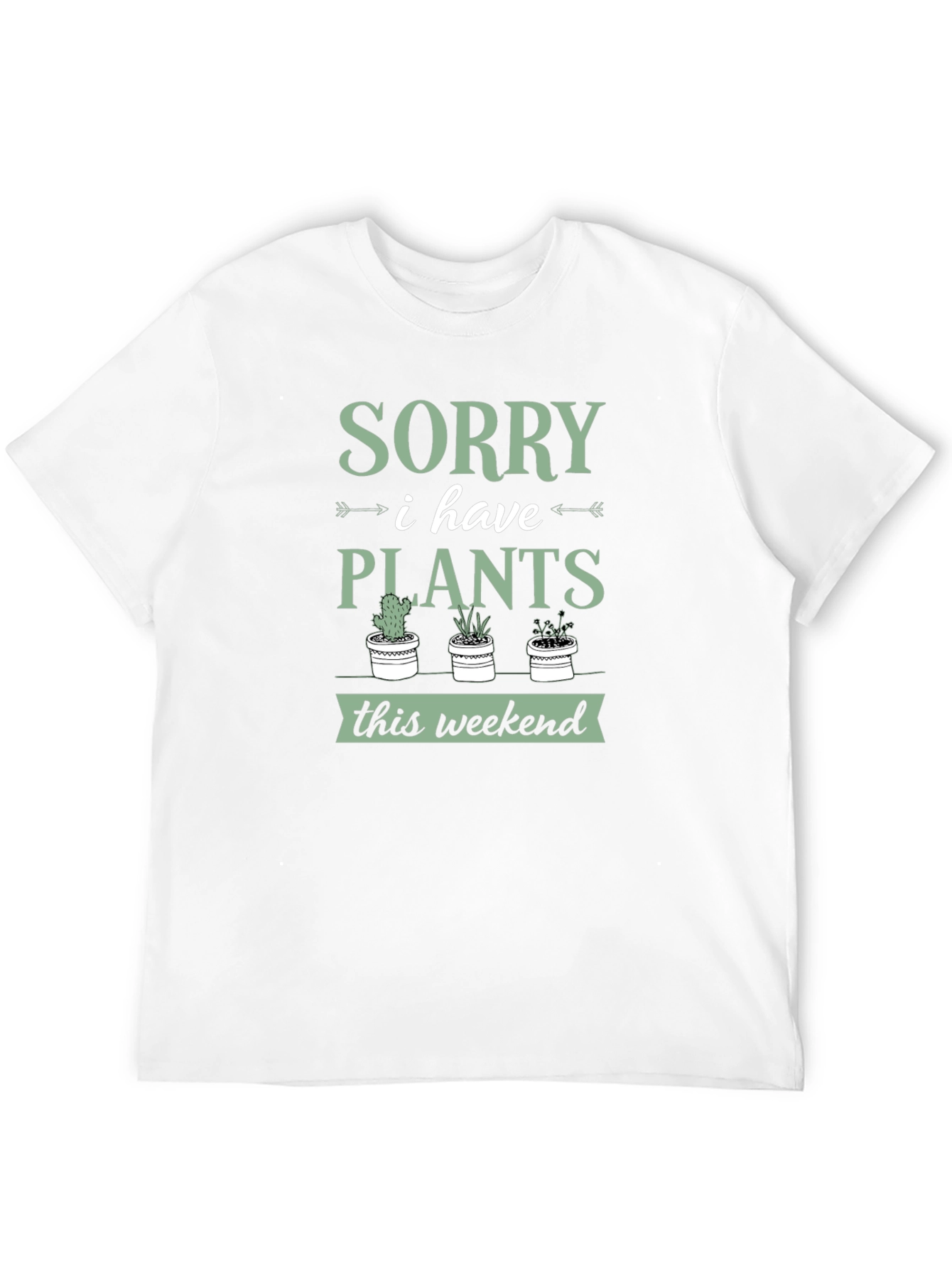 Sorry I Have Plants Weekend T-Shirt