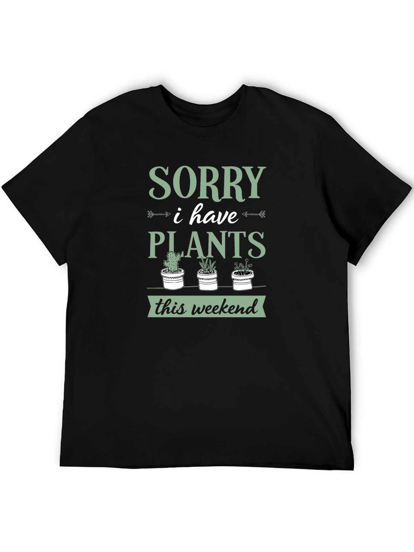 Sorry I Have Plants Weekend T-Shirt