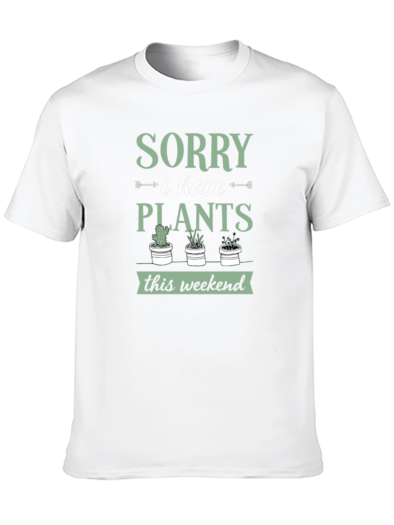 Sorry I Have Plants Weekend T-Shirt