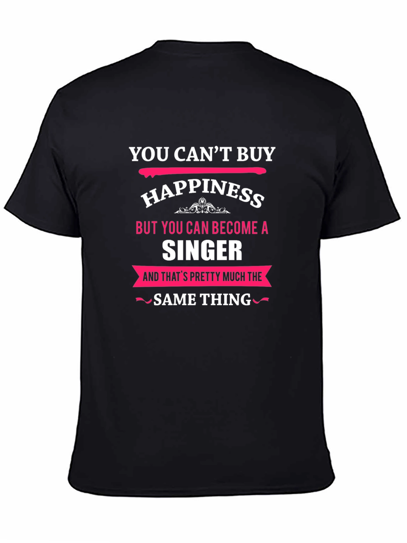 You Cant Buy Happiness Singer Black T-Shirt