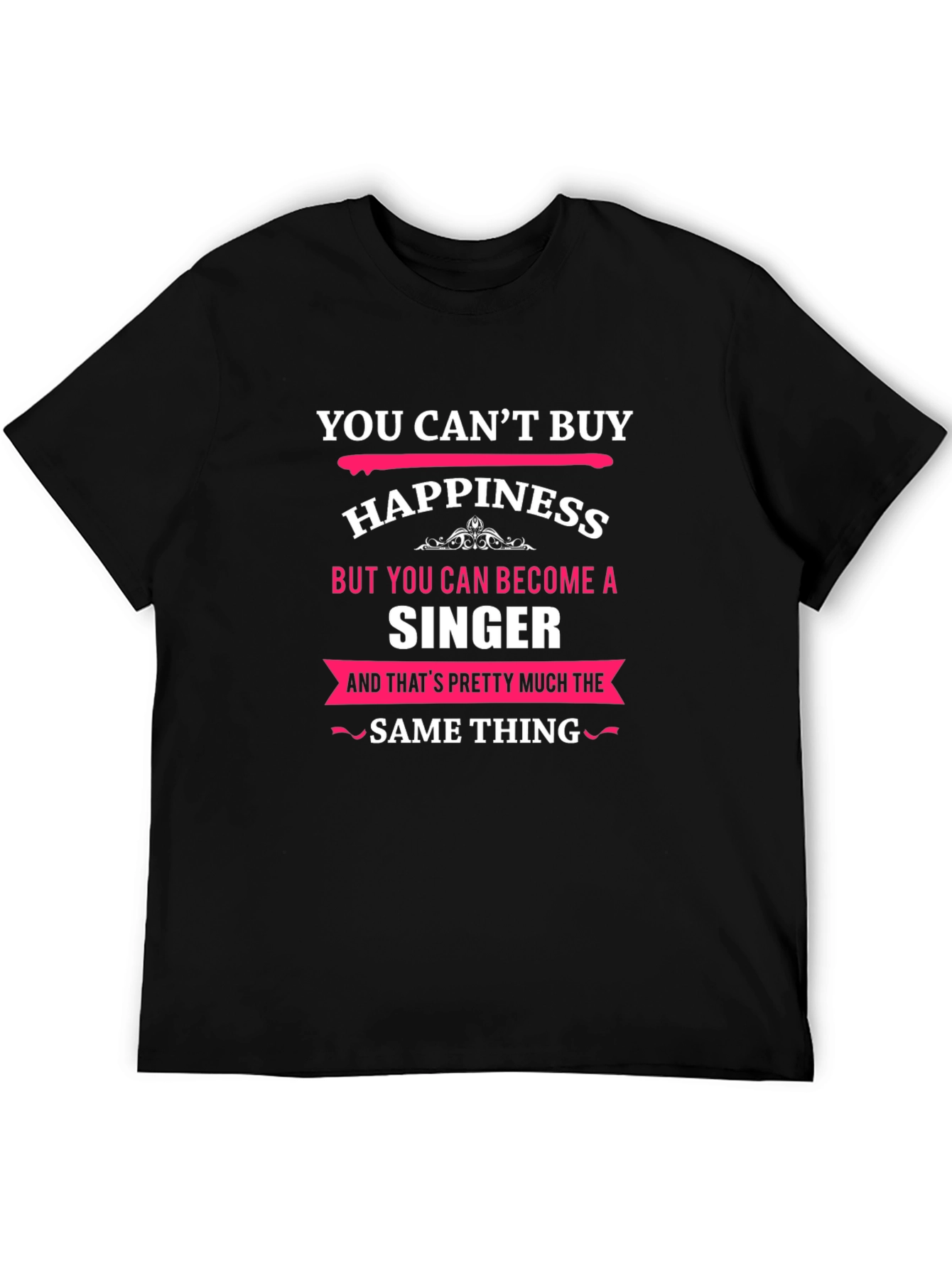 You Cant Buy Happiness Singer Black T-Shirt