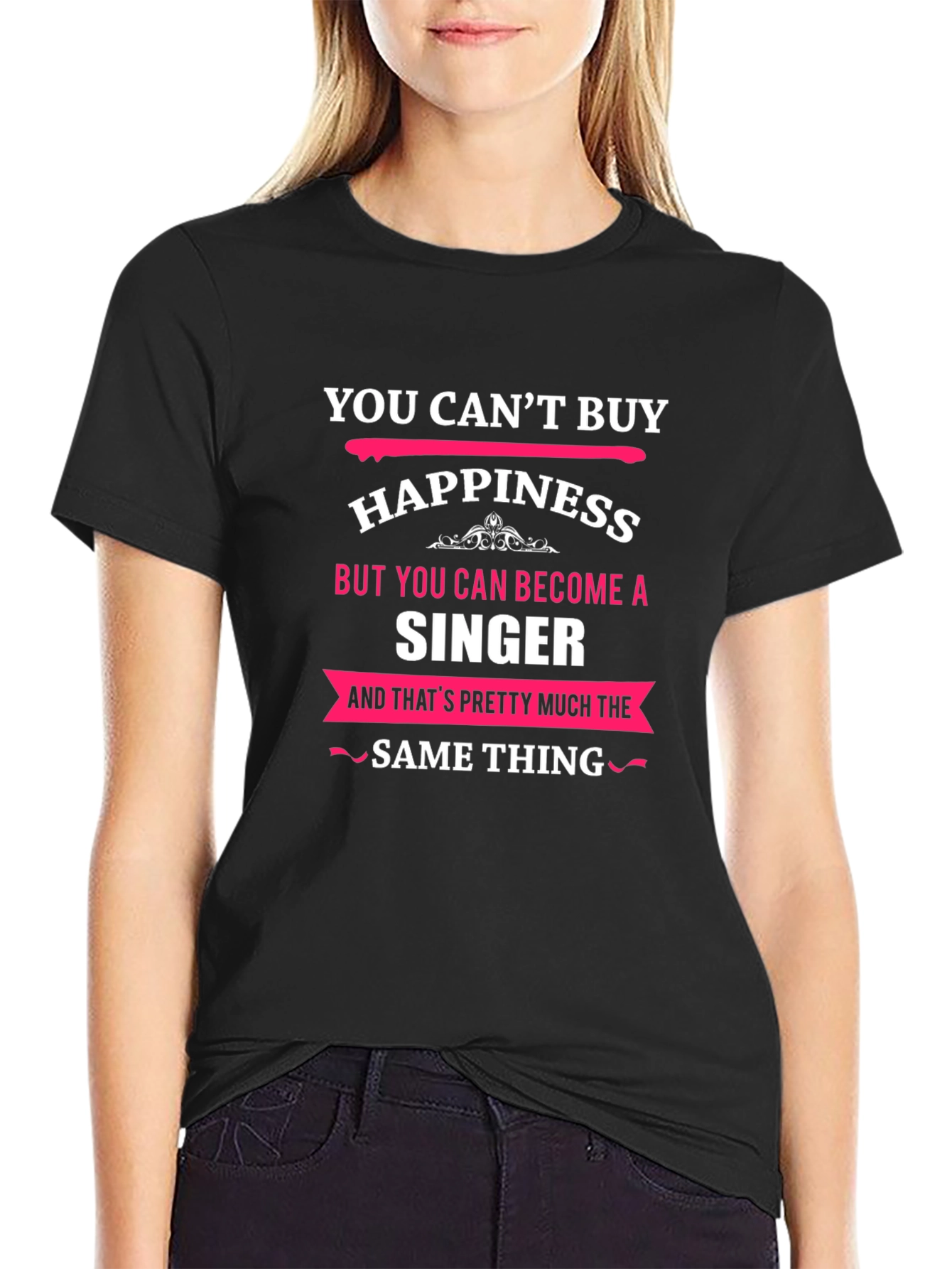You Cant Buy Happiness Singer Black T-Shirt