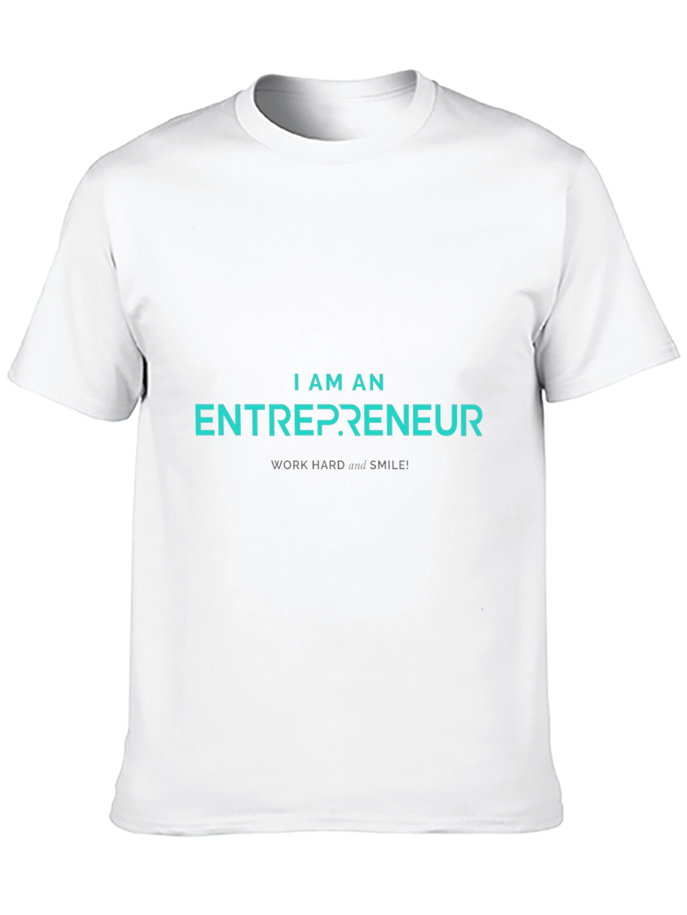 Entrepreneur T-Shirt - Work Hard and Smile!