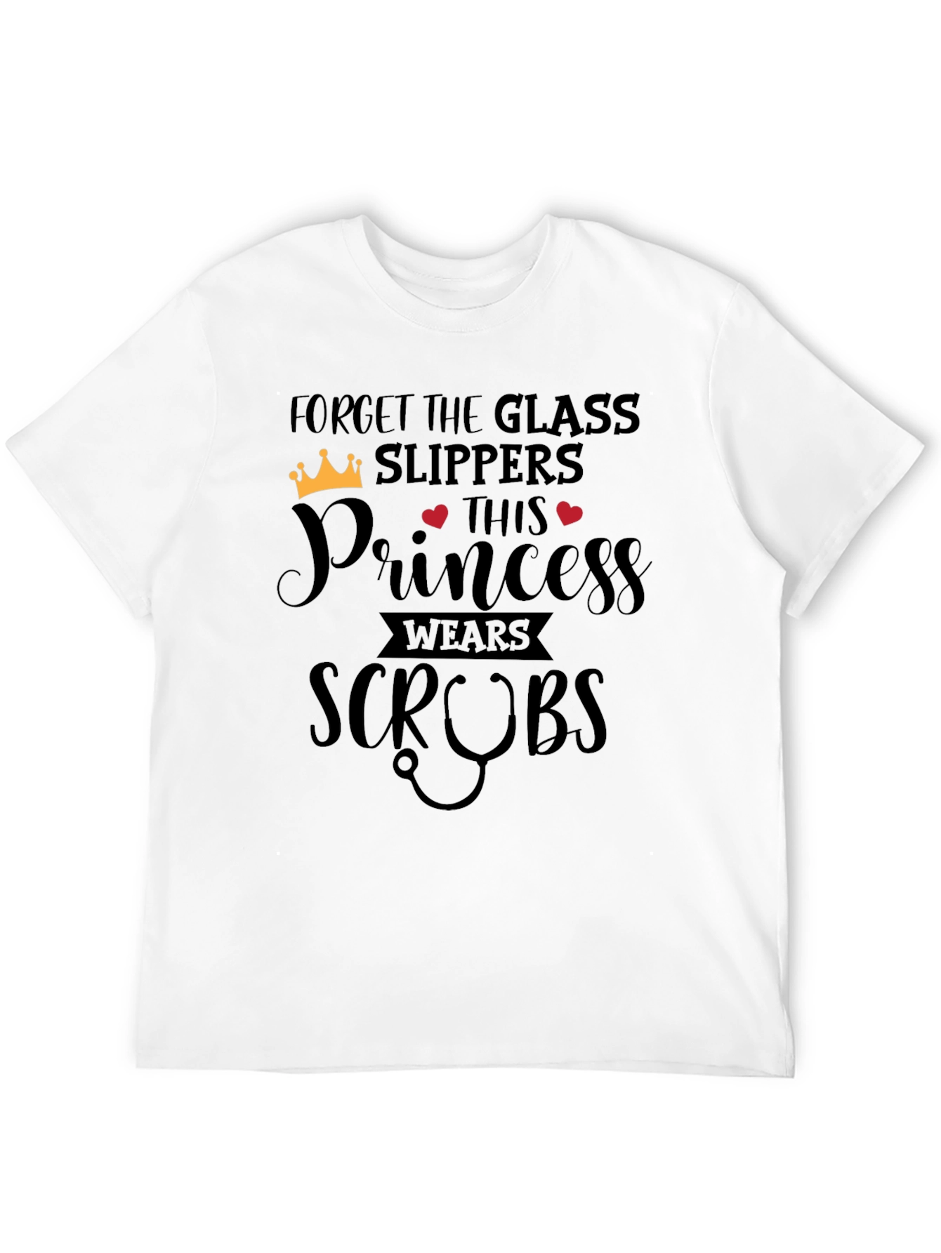 Forget Glass Slippers Princess Wears Scrubs T-Shirt
