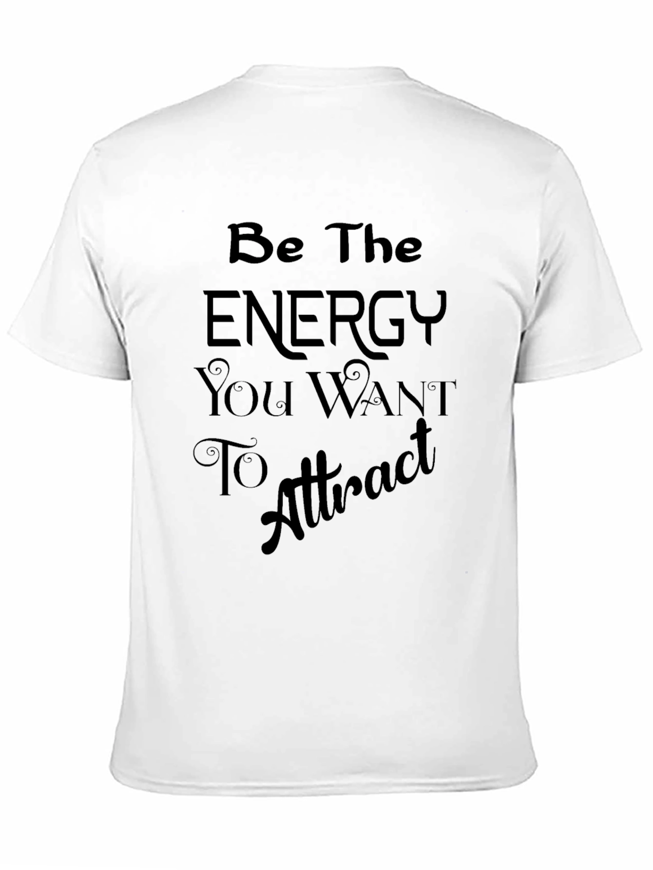 Motivational T-Shirt: Be The Energy You Want To Attract