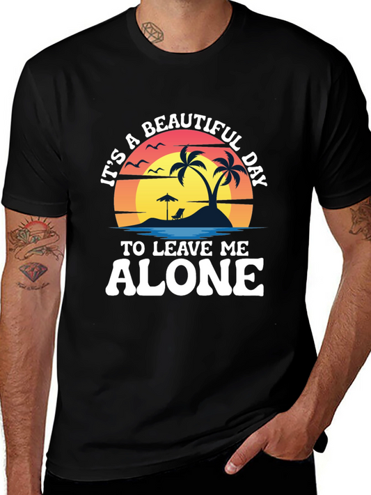 Its A Beautiful Day To Leave Me Alone T-Shirt