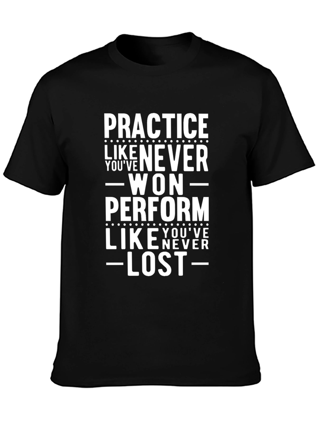 Practice Like Youve Never Won T-Shirt