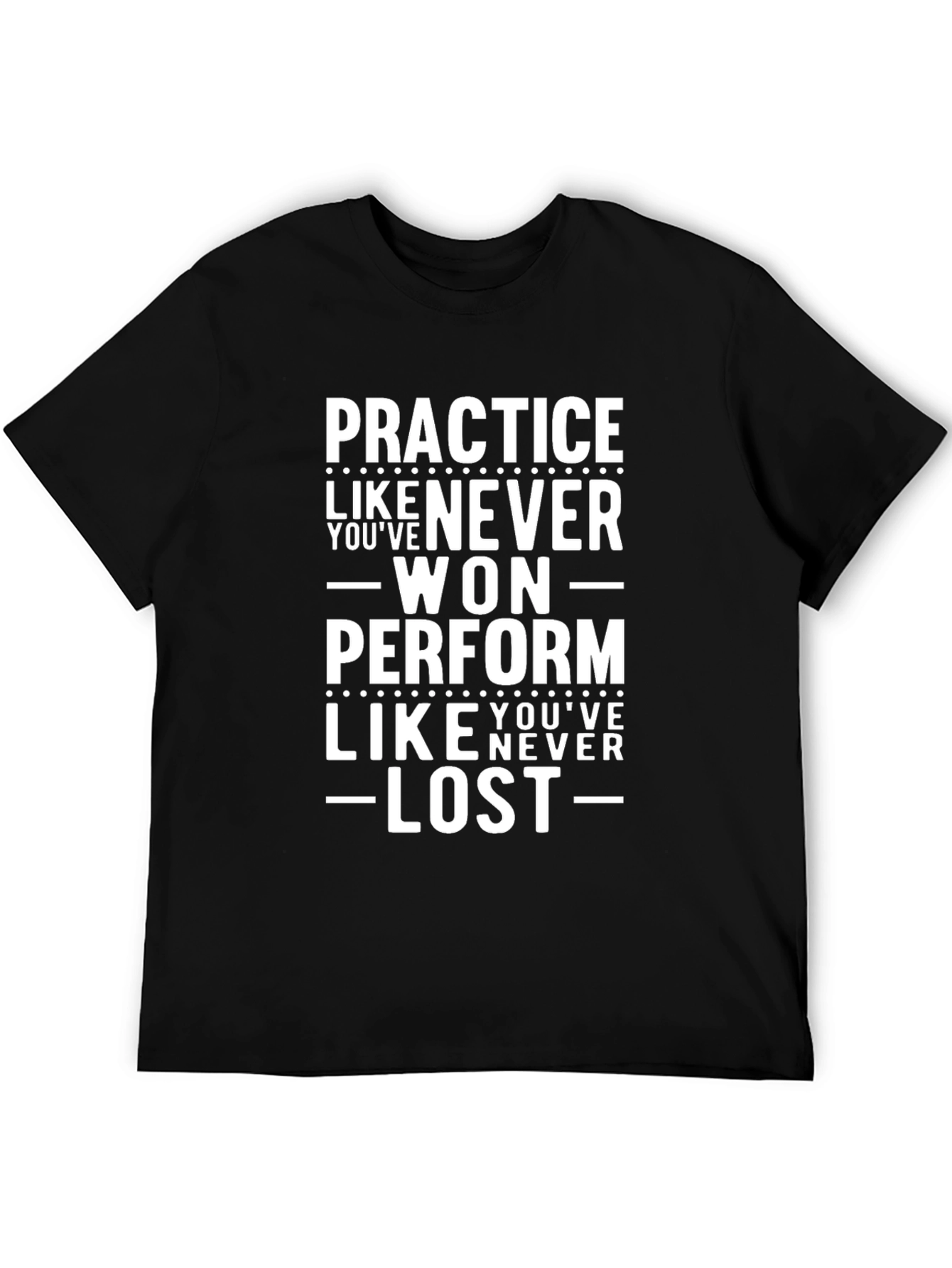 Practice Like Youve Never Won T-Shirt