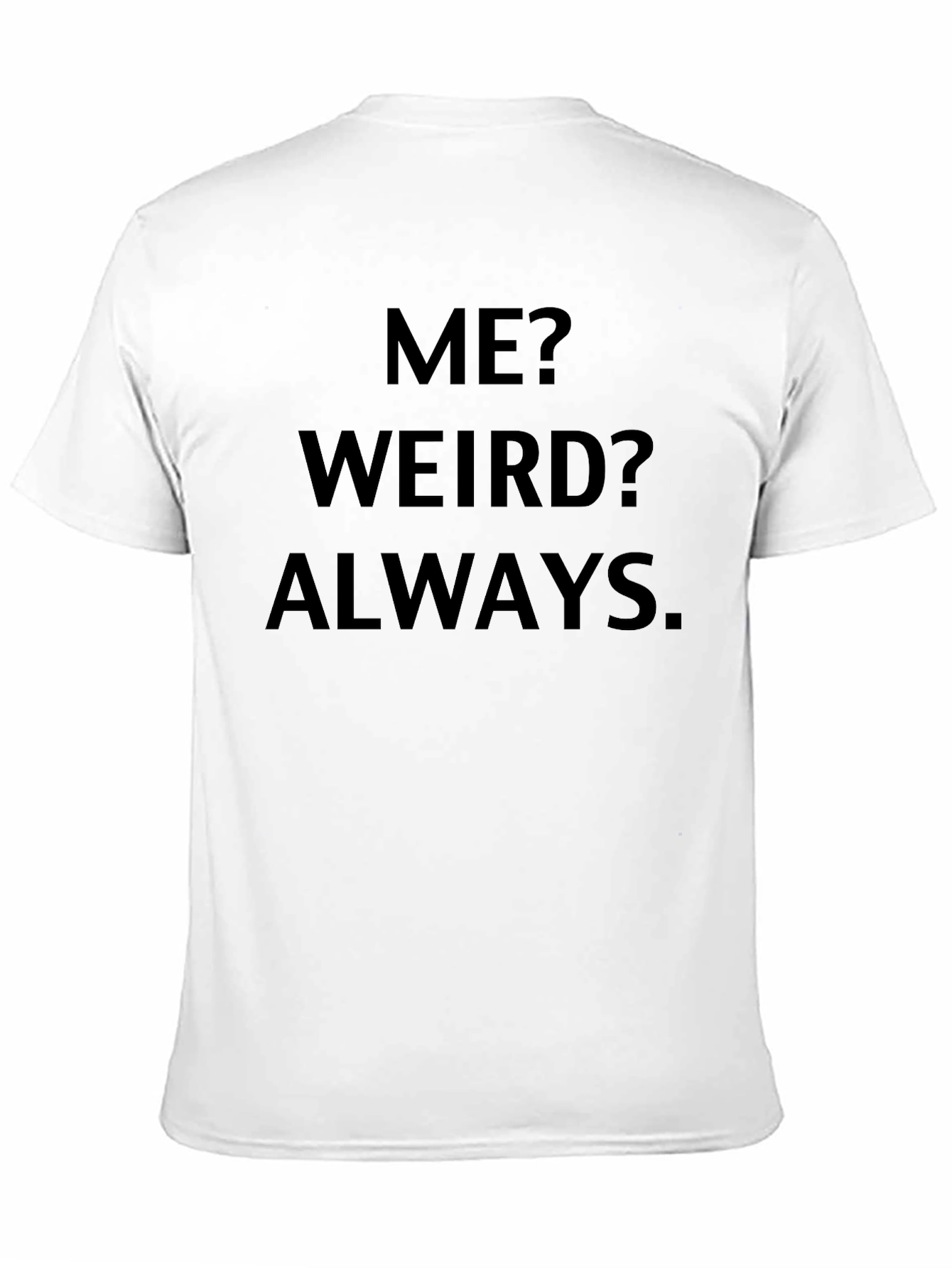 Me? Weird? Always. Black Graphic Tee