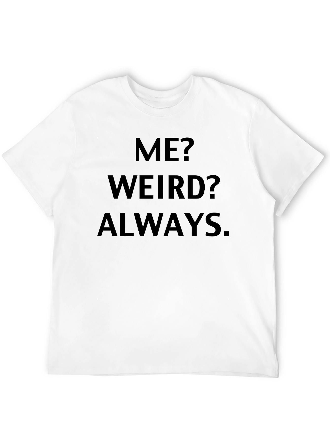 Me? Weird? Always. Black Graphic Tee