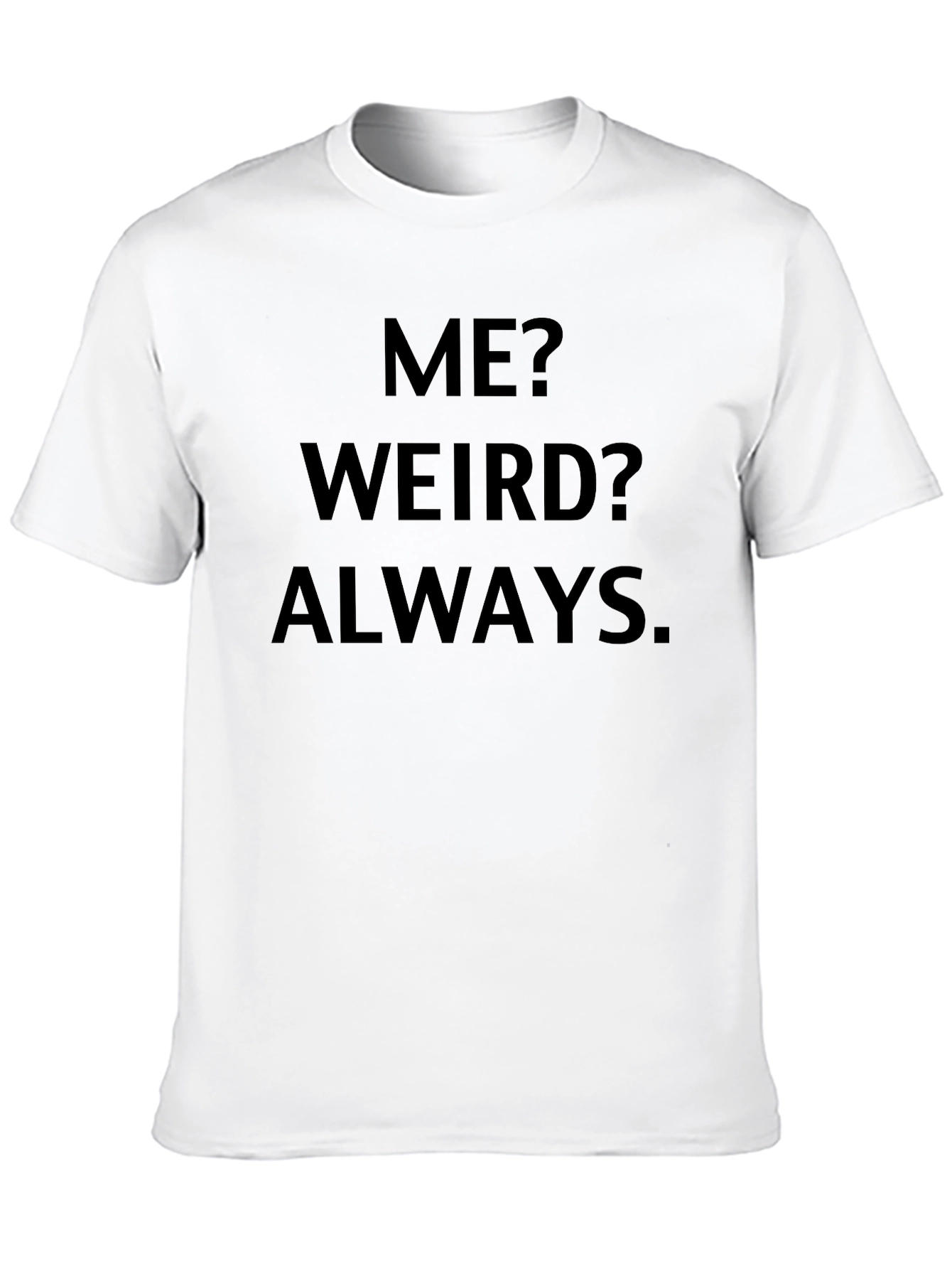 Me? Weird? Always. Black Graphic Tee