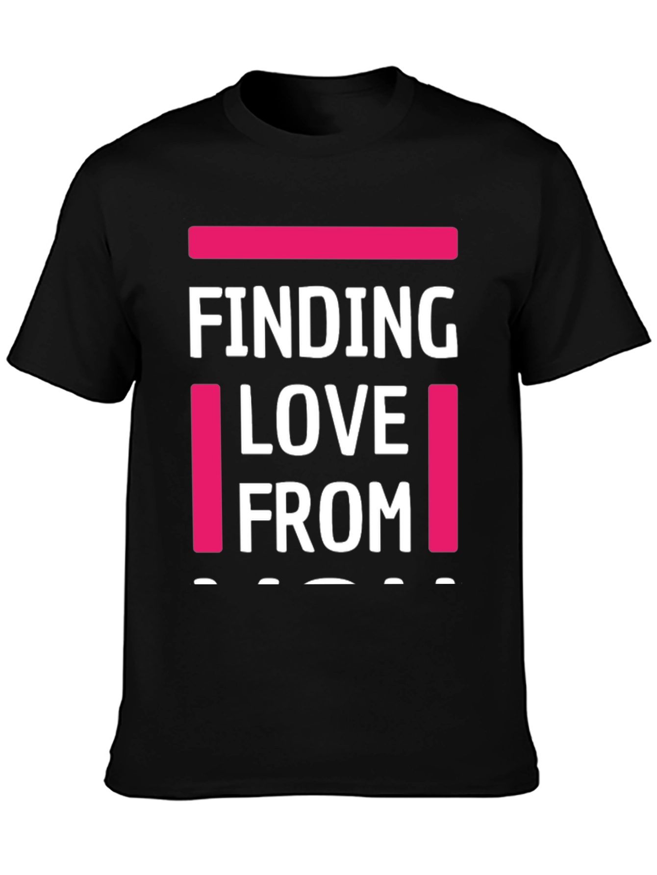 Finding Love From T-Shirt - Funny Graphic Tee