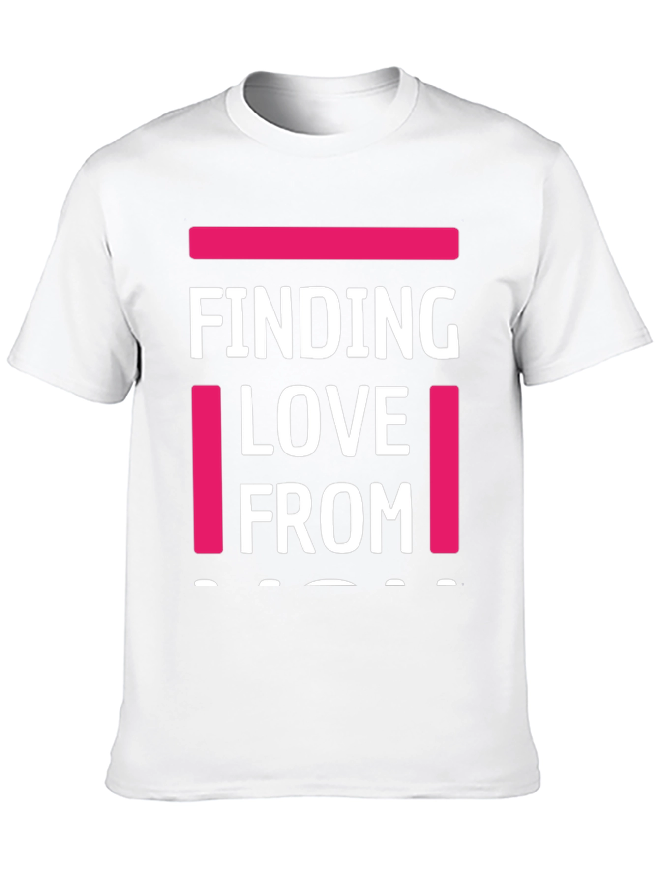 Finding Love From T-Shirt - Funny Graphic Tee