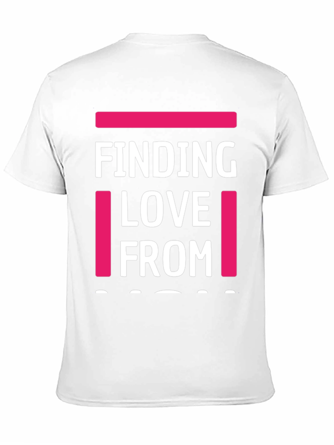 Finding Love From T-Shirt - Funny Graphic Tee