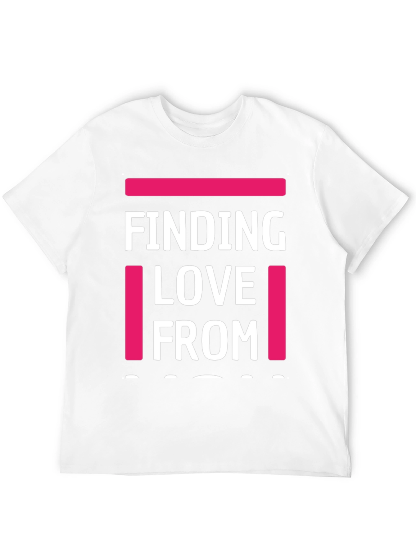 Finding Love From T-Shirt - Funny Graphic Tee