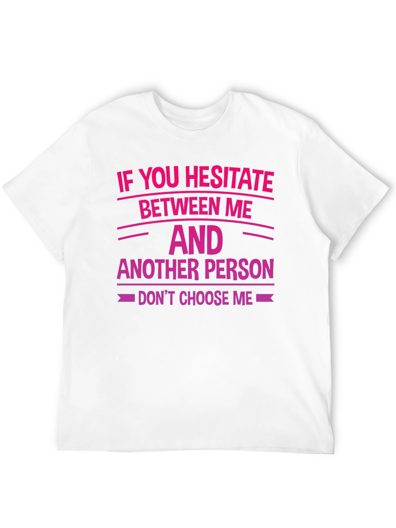 Hesitate Between Me T-Shirt - Funny Sarcastic Tee