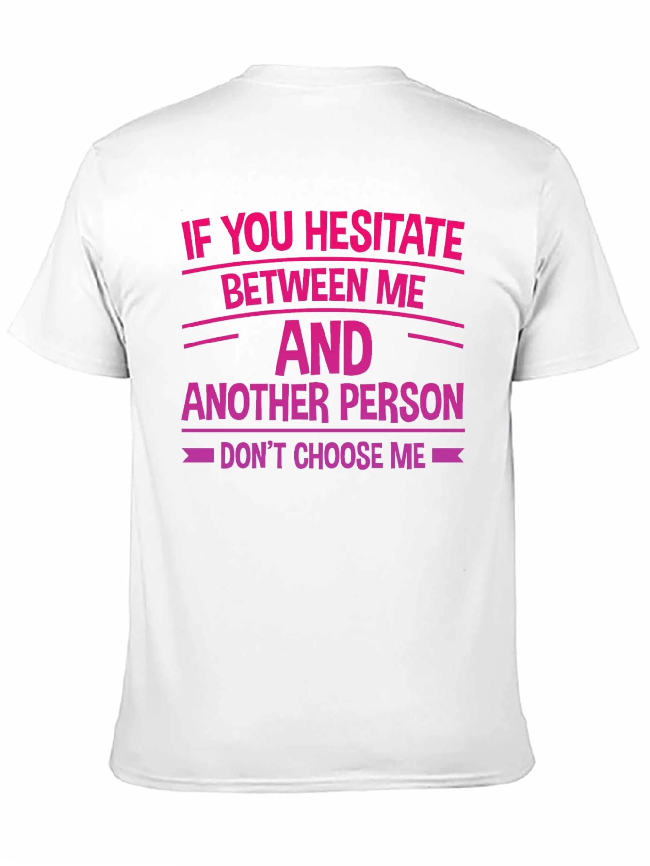 Hesitate Between Me T-Shirt - Funny Sarcastic Tee