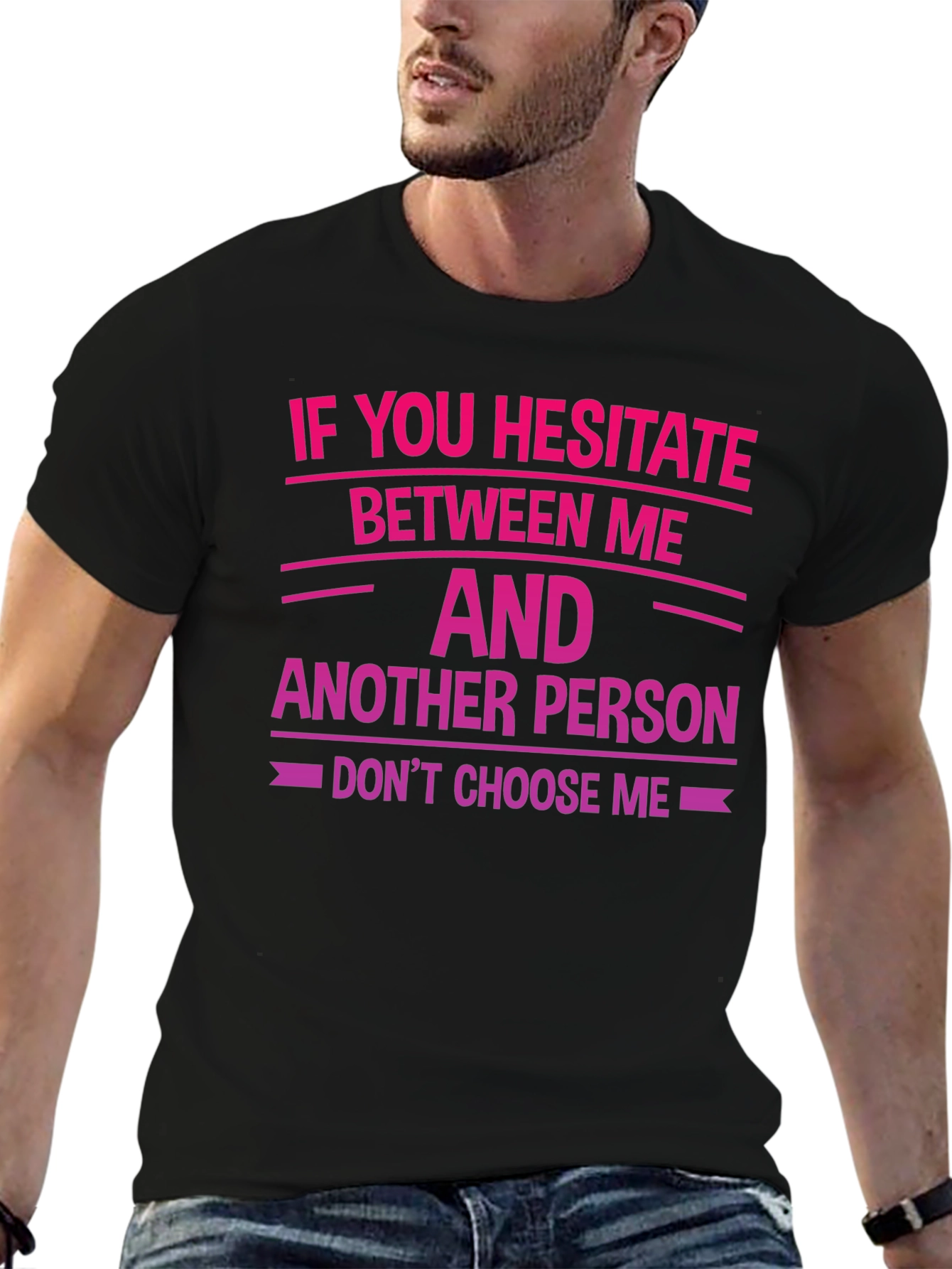 Hesitate Between Me T-Shirt - Funny Sarcastic Tee