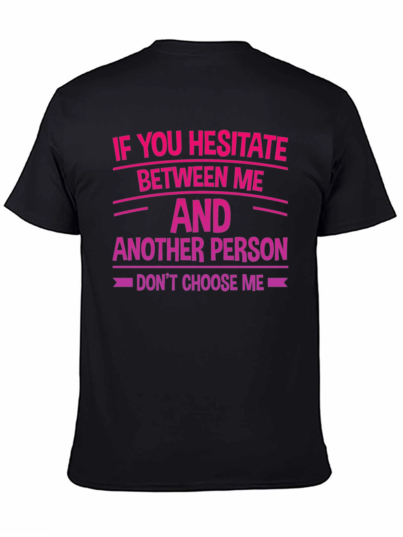 Hesitate Between Me T-Shirt - Funny Sarcastic Tee