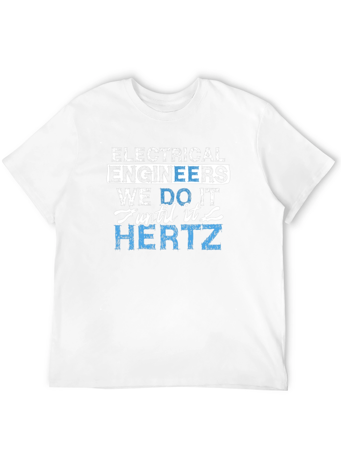 Electrical Engineer We Do It Until It Hertz T-Shirt