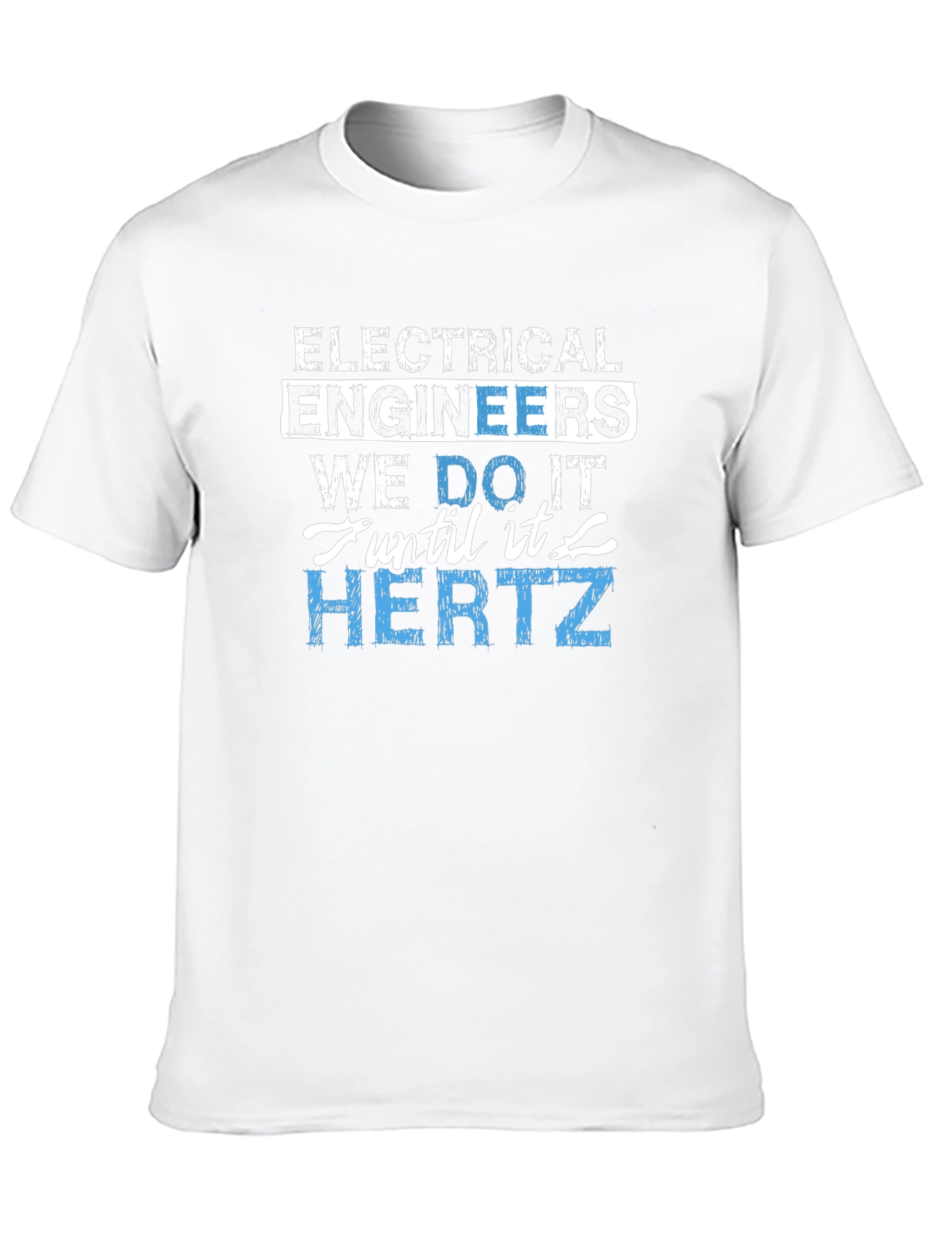 Electrical Engineer We Do It Until It Hertz T-Shirt