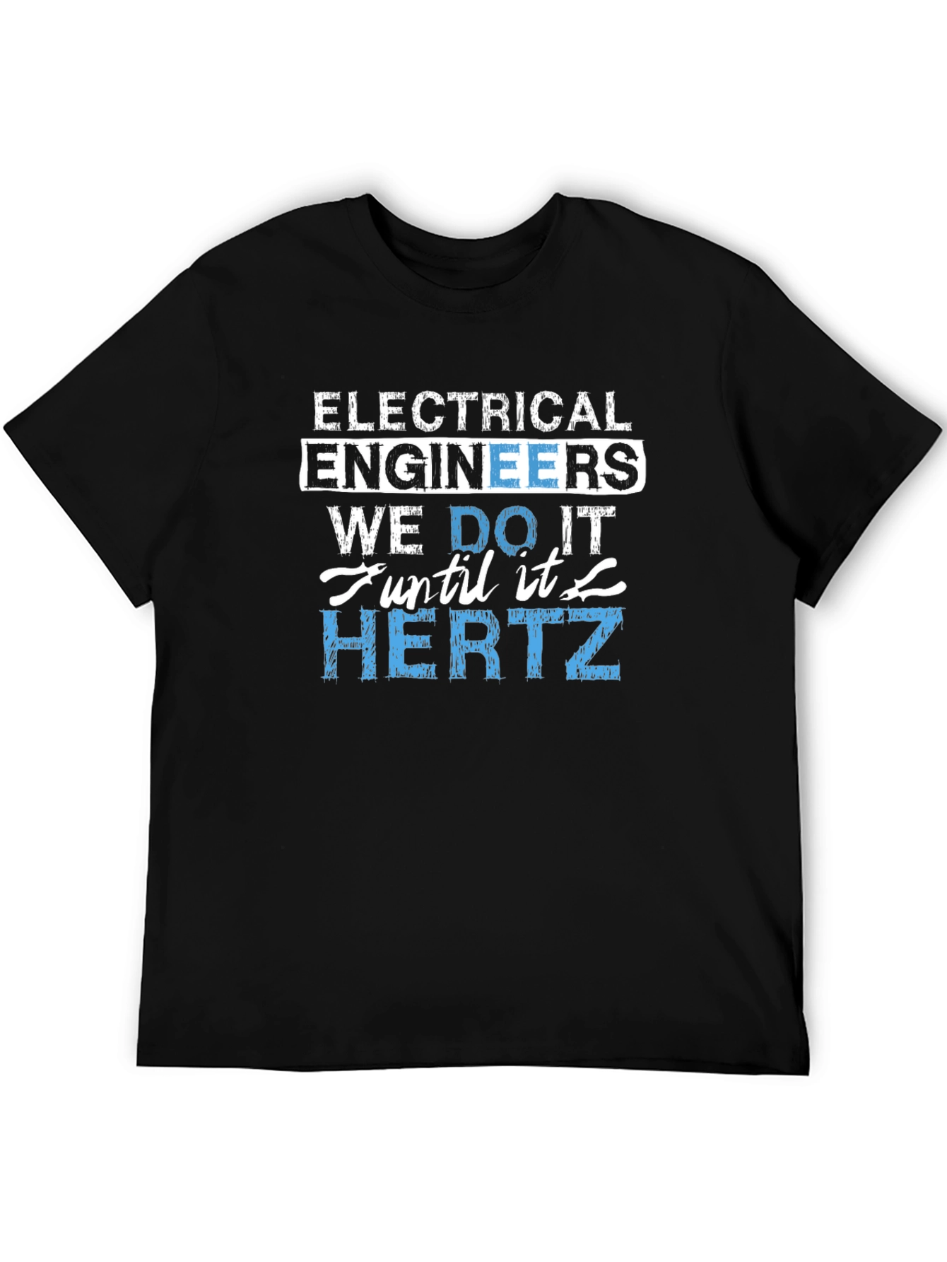 Electrical Engineer We Do It Until It Hertz T-Shirt