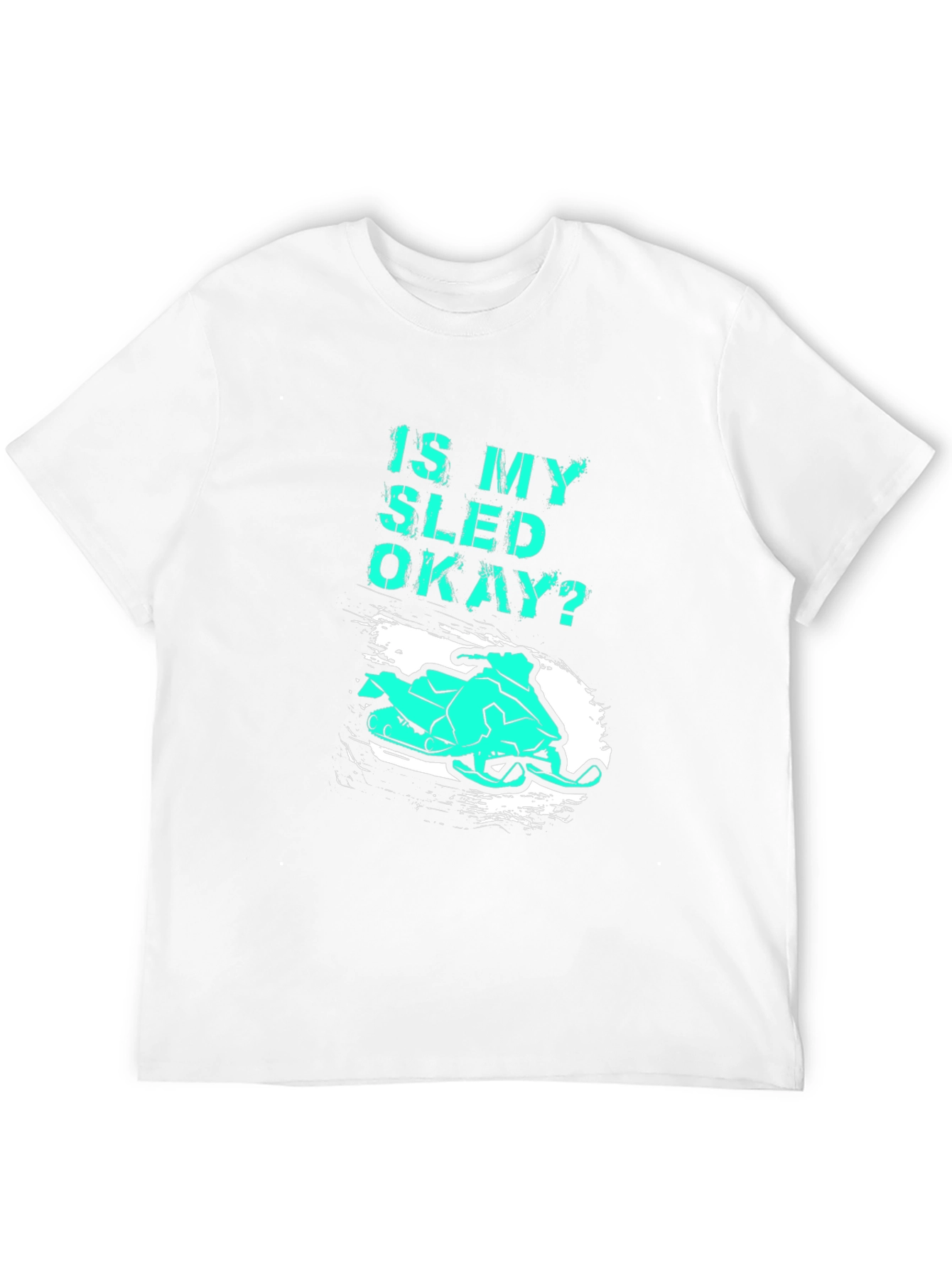 Is My Sled Okay? Funny Snowmobile T-Shirt