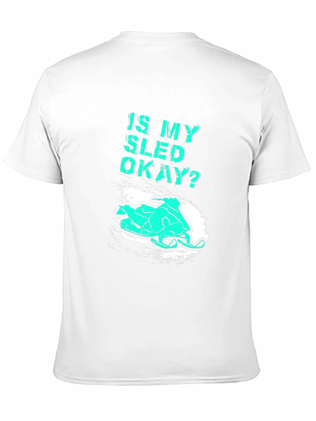 Is My Sled Okay? Funny Snowmobile T-Shirt