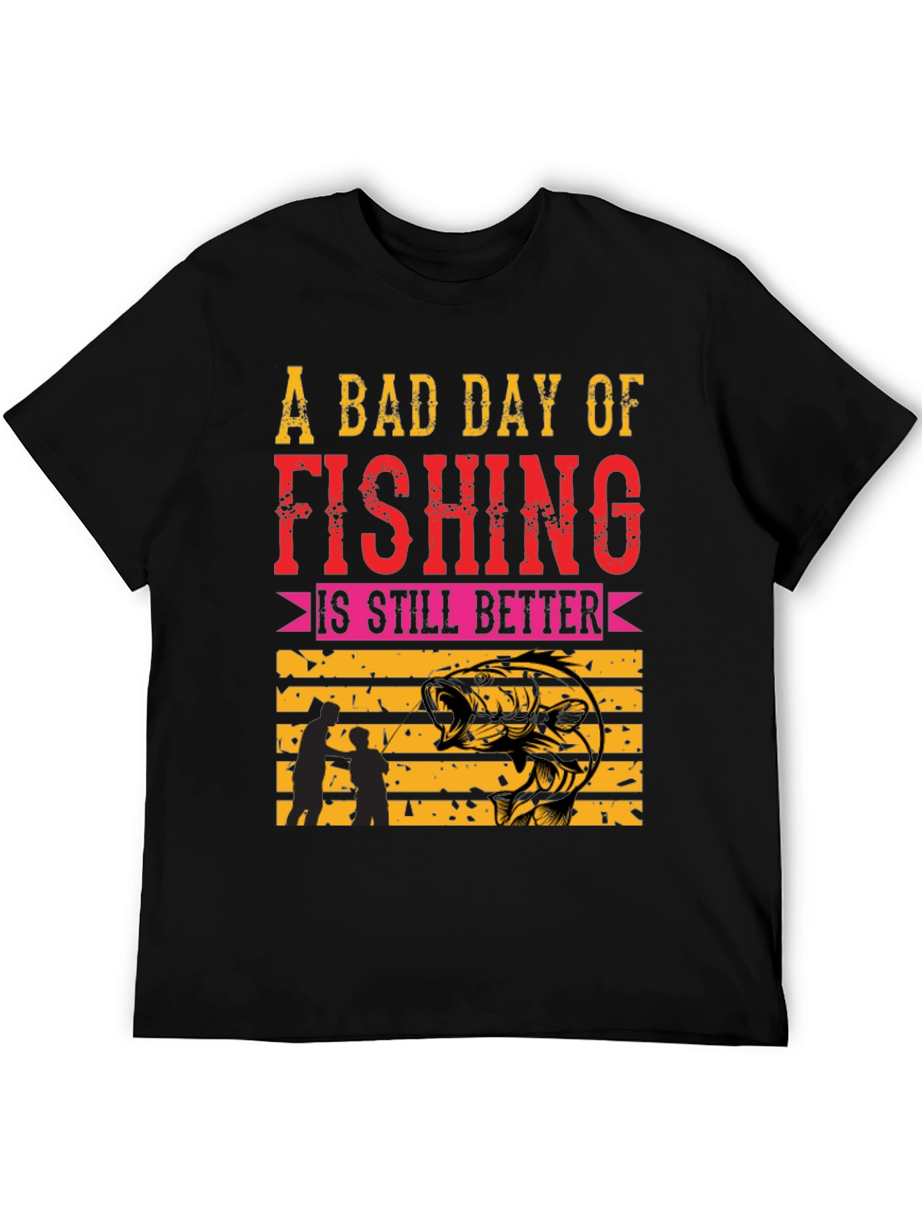 Fishing T-Shirt: A Bad Day is Still Better