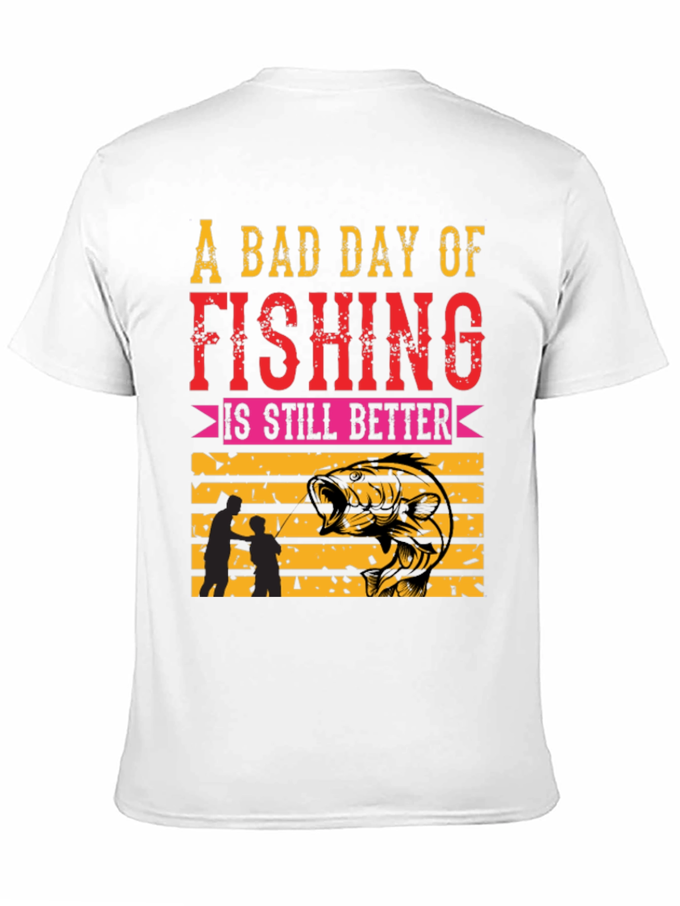 Fishing T-Shirt: A Bad Day is Still Better